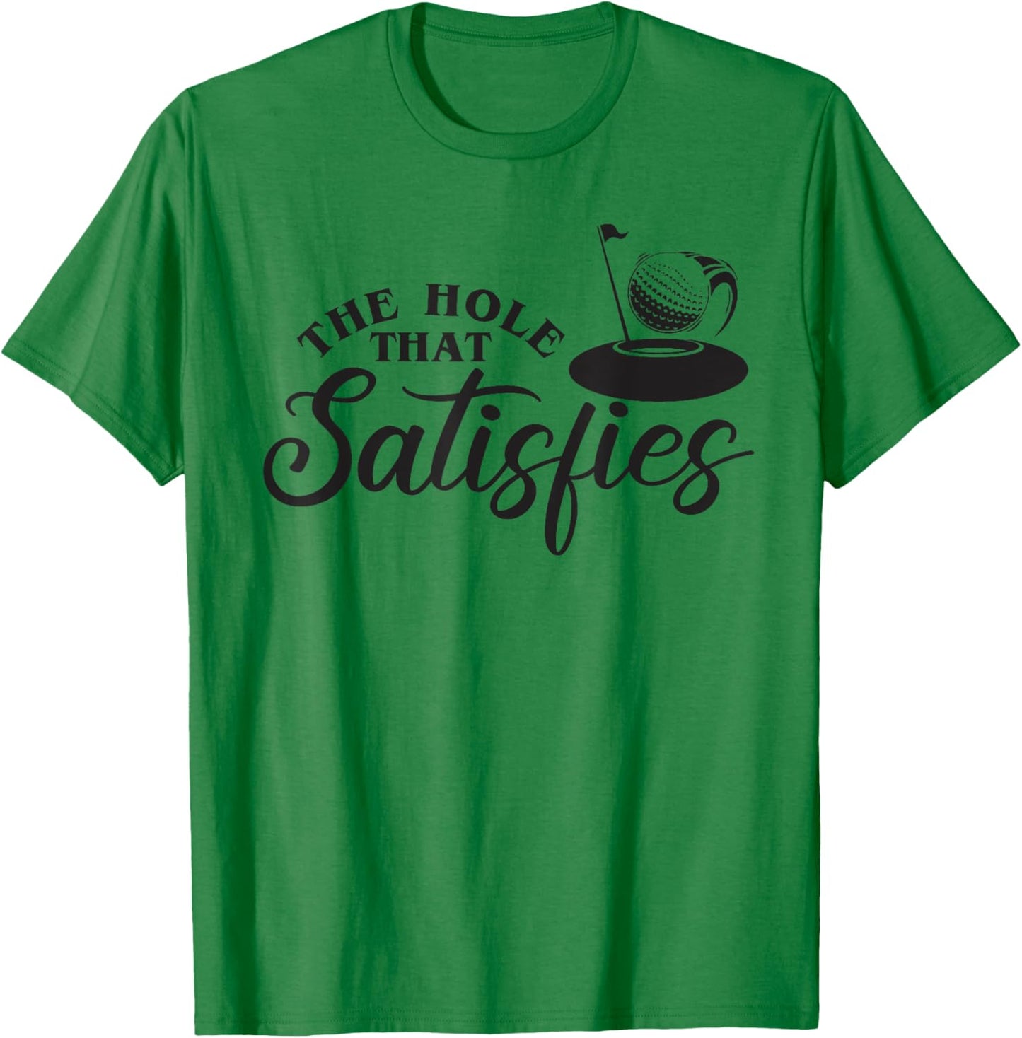 The Hole That Satisfies, Humor Golf Sport, Funny Golf 1 T-Shirt - T-Shirt | Irish Green
