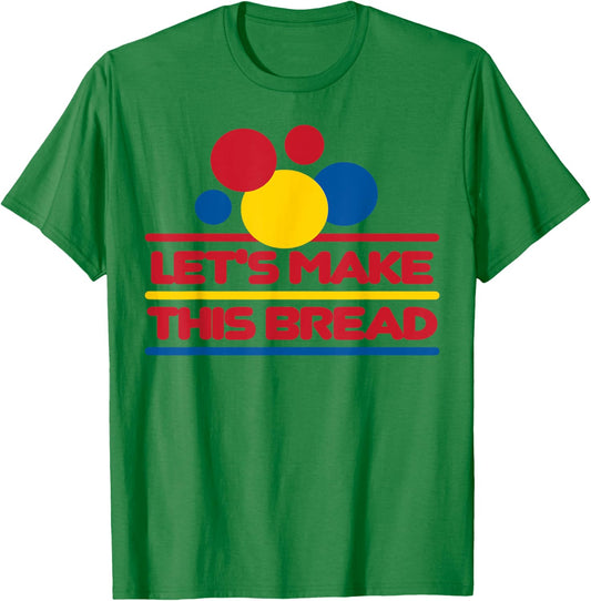 Let's Make This Bread T-Shirt - T-Shirt | Irish Green