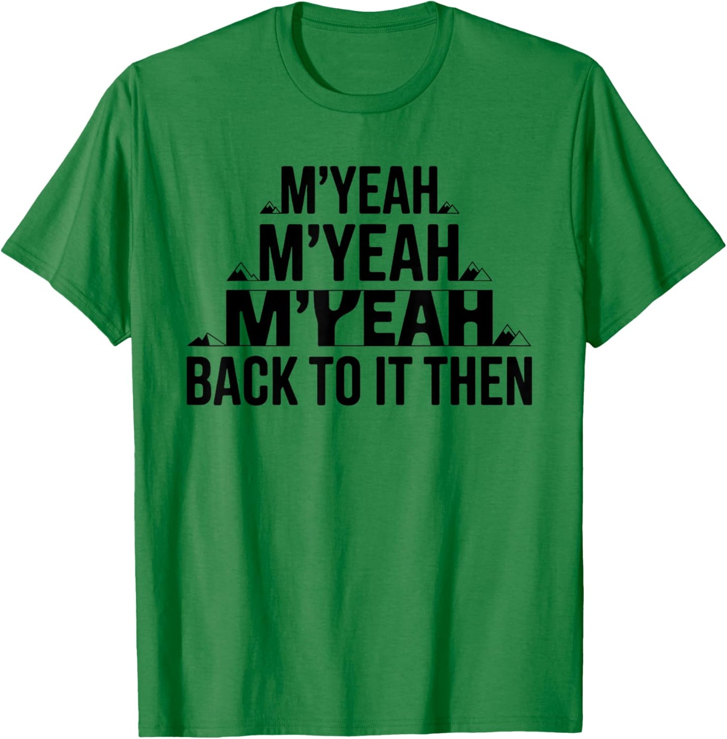 M'Yeah Back to It Then Funny Meme Trend Present Chit Fun T-Shirt - T-Shirt | Irish Green