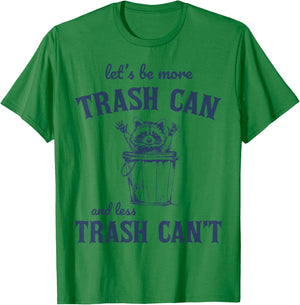 Raccoon Let's Be More Trash Can And less Trash Can't T-Shirt - T-Shirt | Irish Green