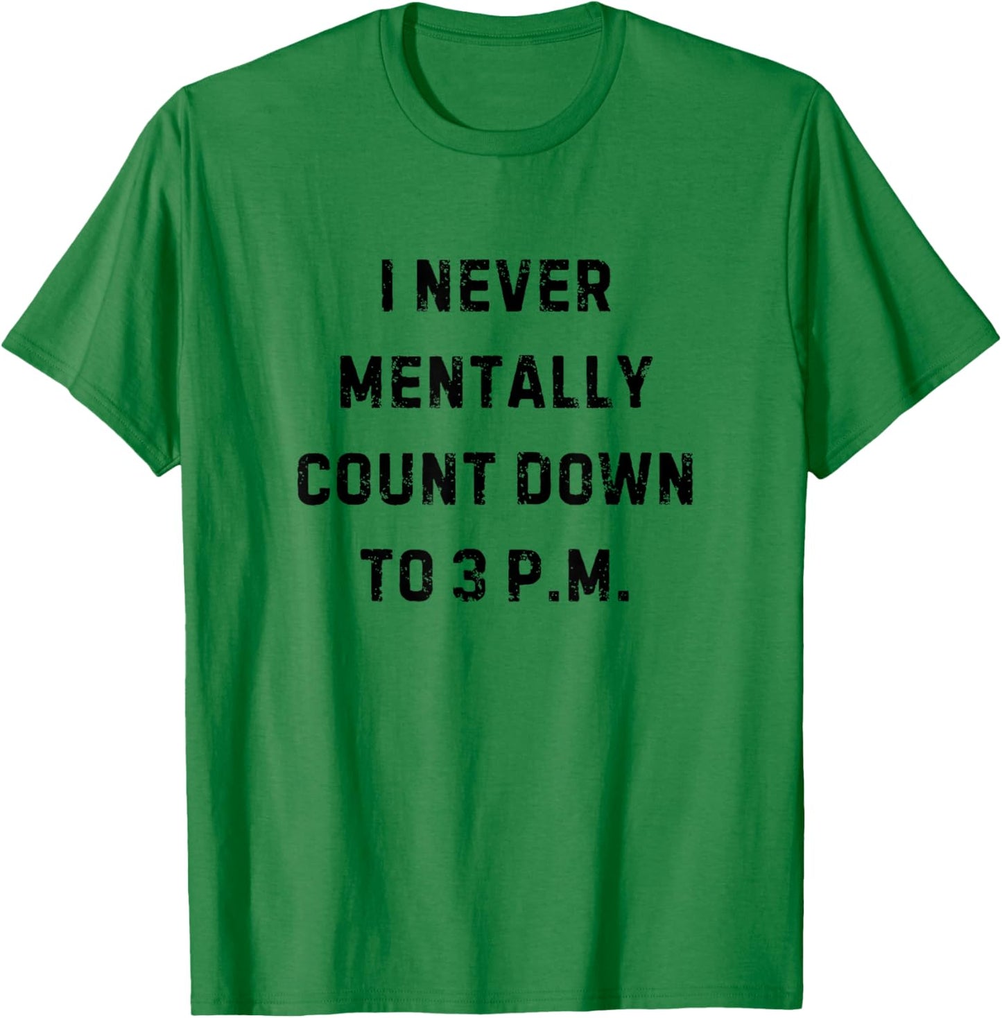 I Never Mentally Count Down to 3 PM Funny White Lie Party T-Shirt - T-Shirt | Irish Green