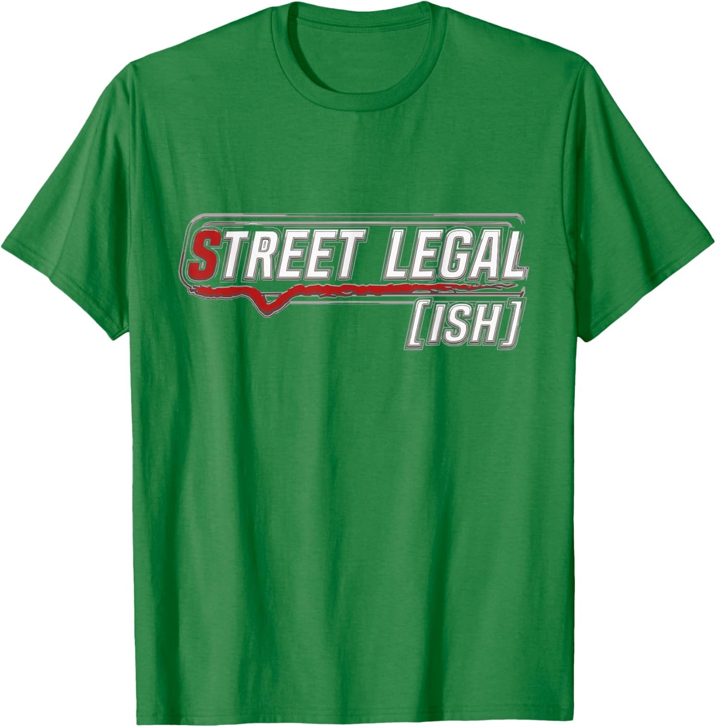 Street Legal [ISH] Funny Car Enthusiast T-Shirt - T-Shirt | Irish Green