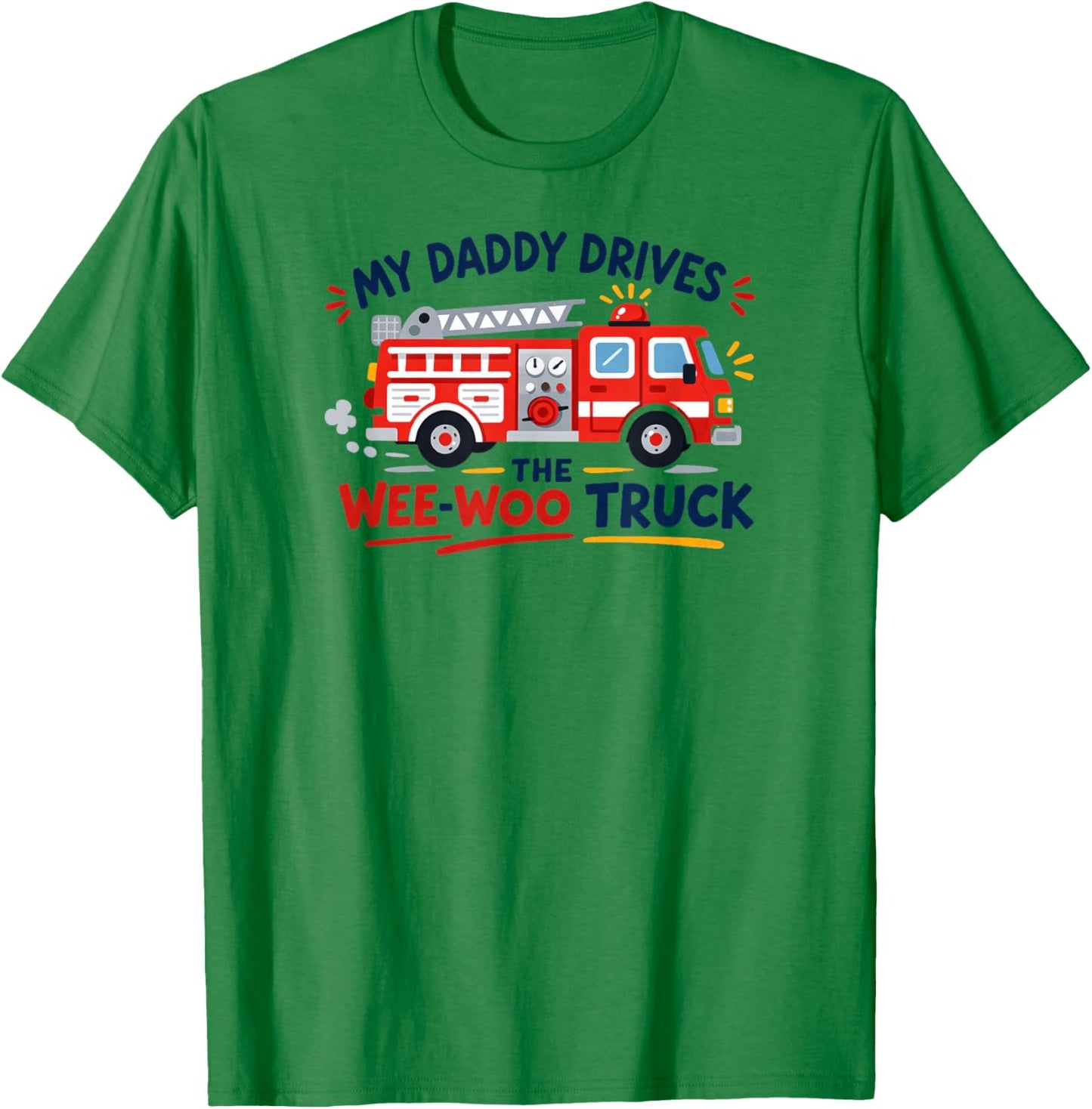 My Daddy Drives The Wee-WOO Truck Father's Day T-Shirt - T-Shirt | Irish Green