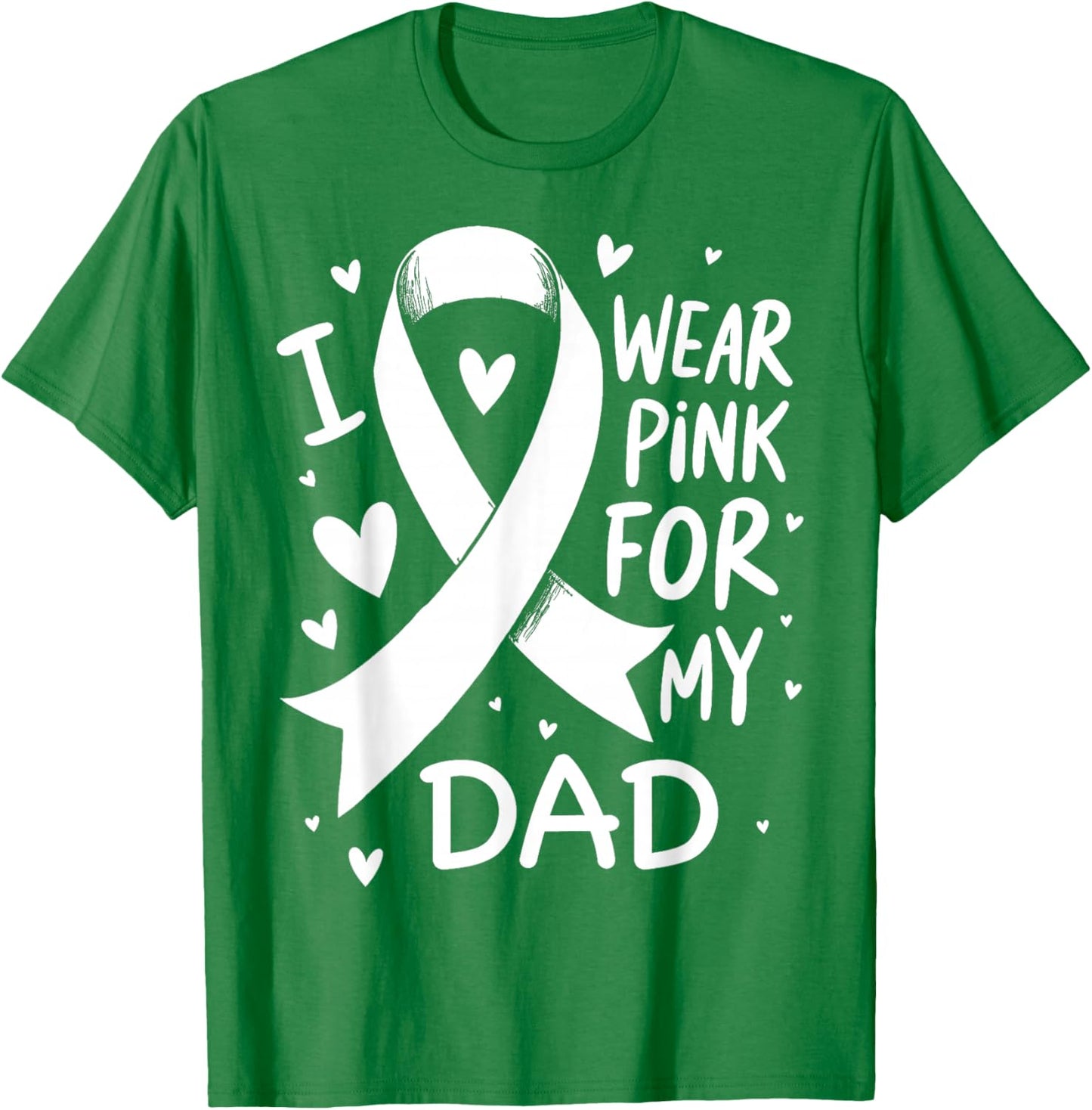 I Wear Pink For My Dad Cancer Awareness T-Shirt - T-Shirt | Irish Green