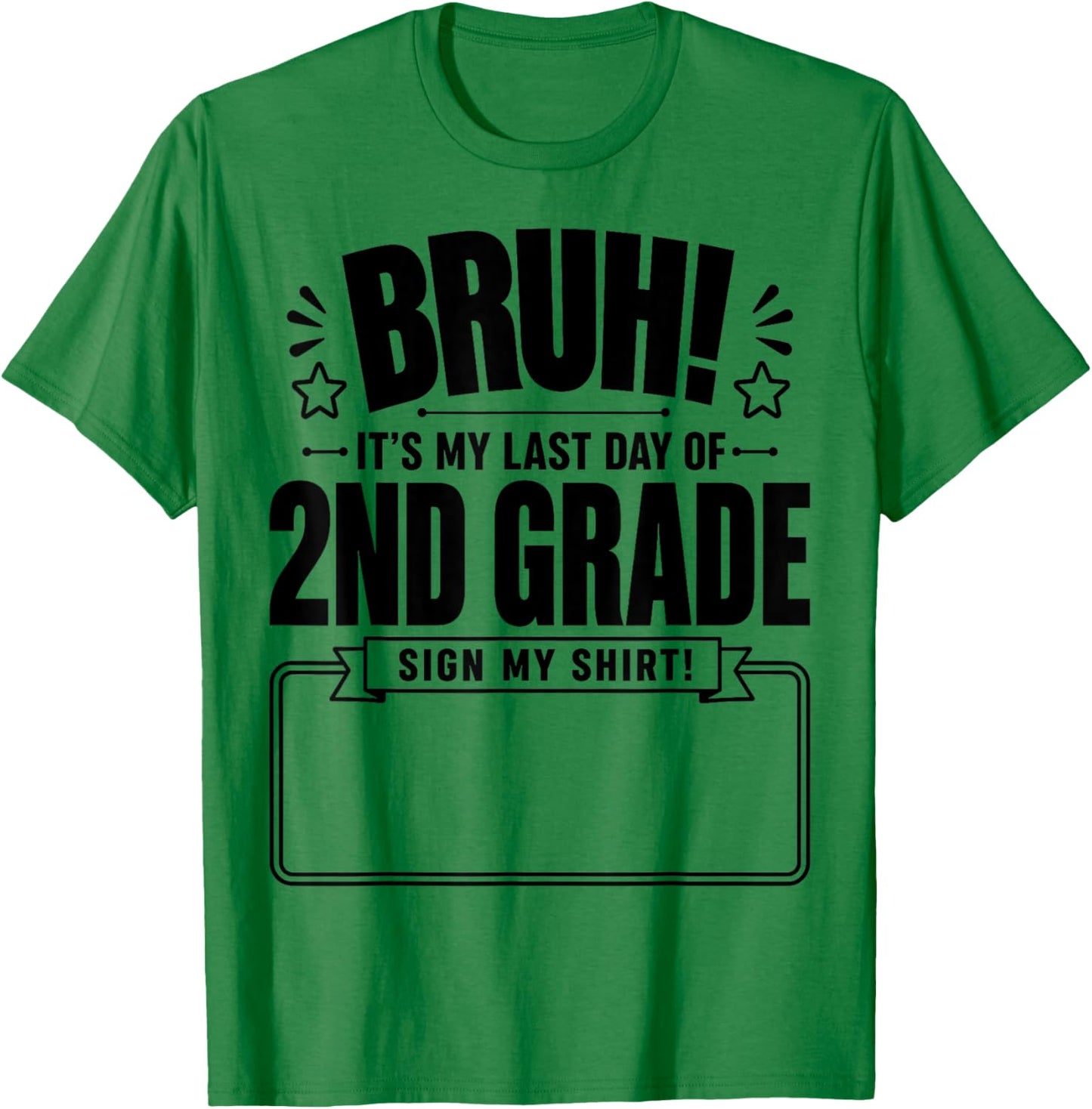 Student Signature Bruh It's My Last Day of 2nd Grade Sign My T-Shirt - T-Shirt | Irish Green