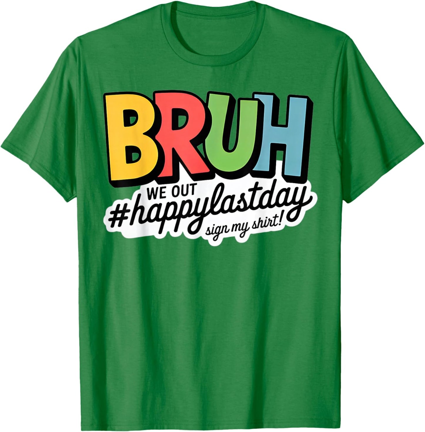 Bruh we Out Happy Last Day Sign My T-Shirt - T-Shirt | Irish Green