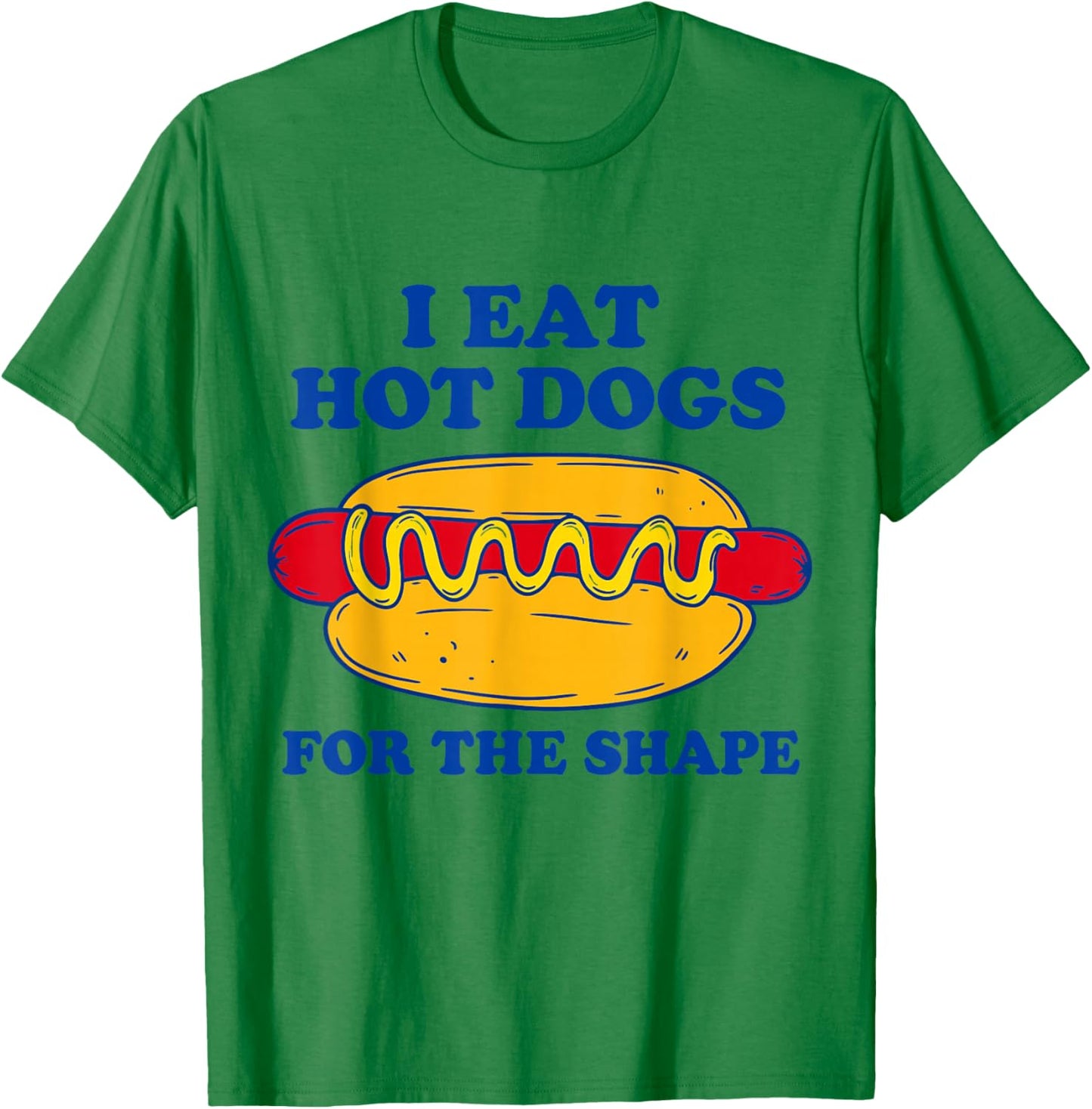 I Eat Hot Dogs for The Shape T-Shirt - T-Shirt | Irish Green