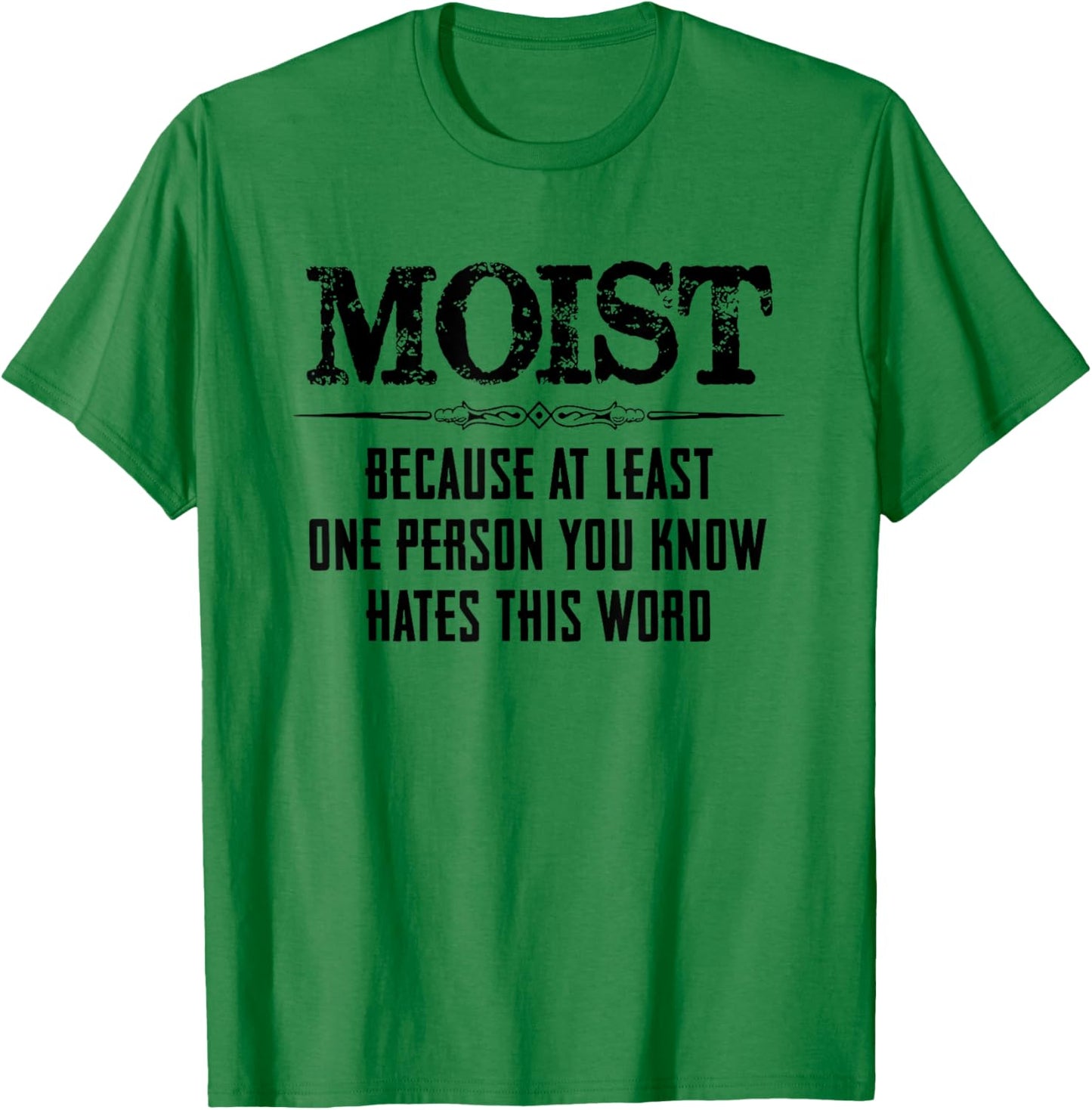 Moist Because At Least One Person You Know Hates This Word T-Shirt - T-Shirt | Irish Green