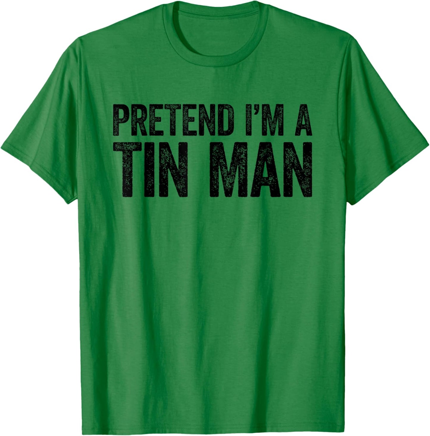 Pretend I'm A Tin Man Shirt Adult Kids Men Women Costume T-Shirt - T-Shirt | Irish Green