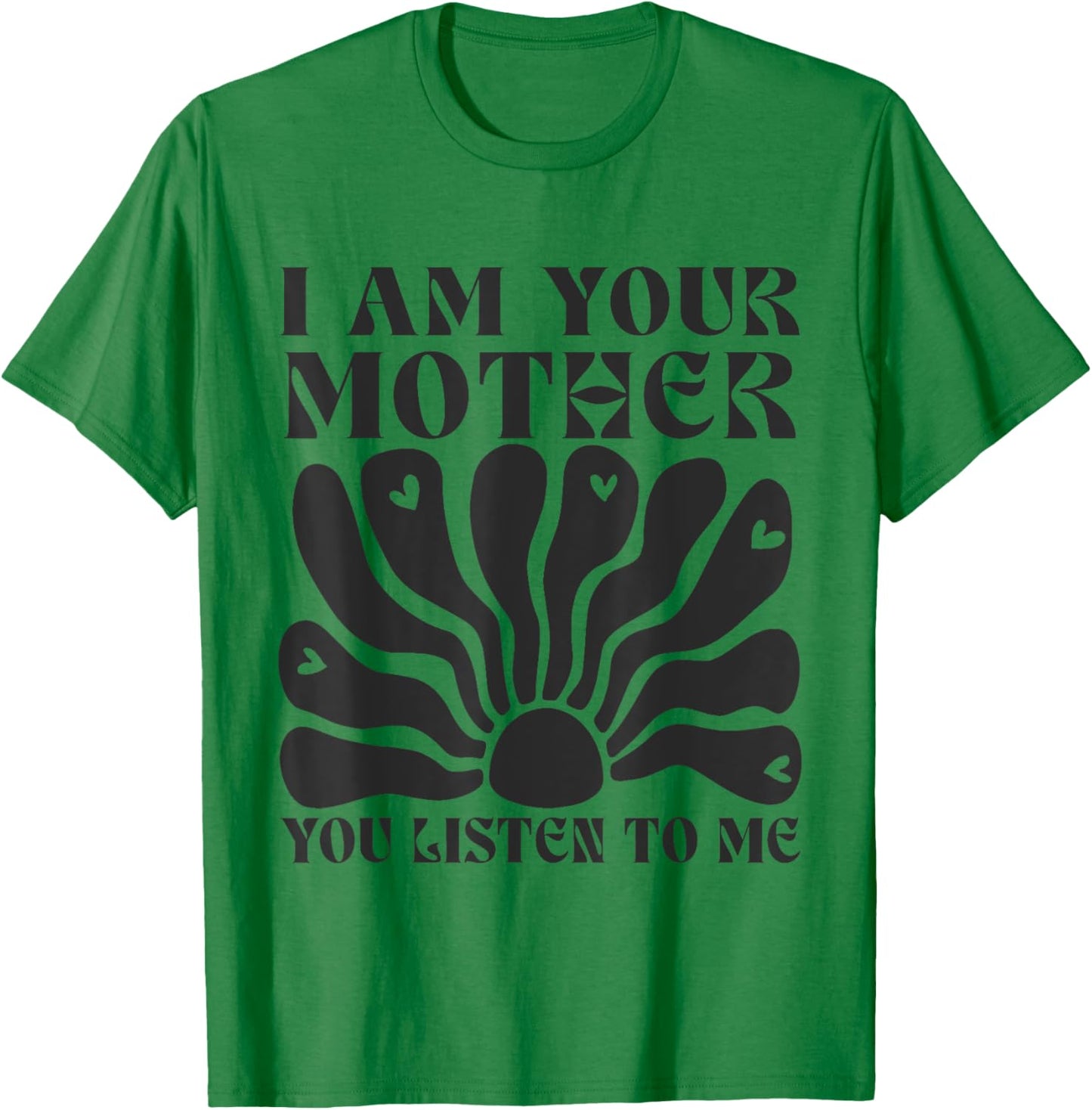I Am Your Mother You Listen To Me Retro Mom Women T-Shirt - T-Shirt | Irish Green