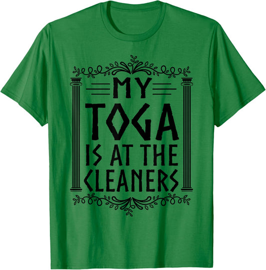 My Toga is at The Cleaners - Funny Toga Party Costume T-Shirt - T-Shirt | Irish Green