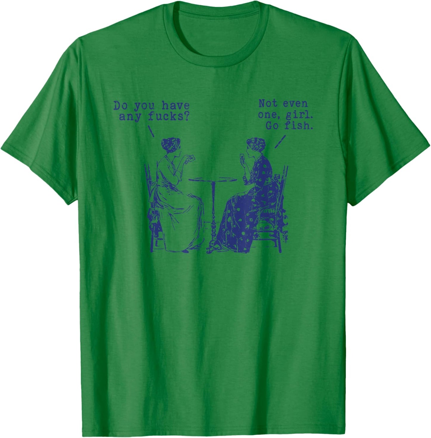 Do You Have Any Fucks, Not Even One Girl Go Fish T-Shirt - T-Shirt | Irish Green