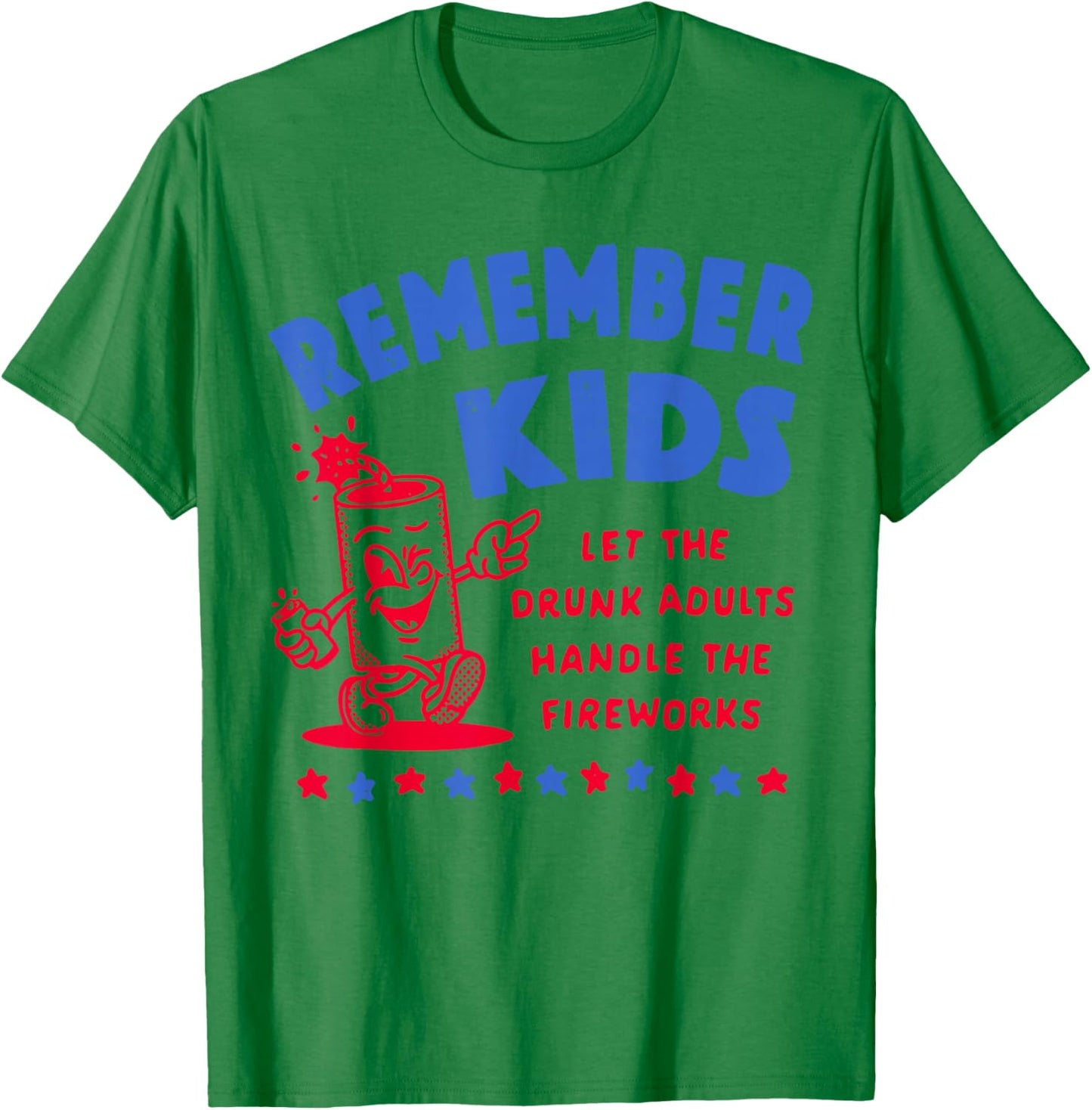 Remember Kids Let Adults Handle Fireworks Funny Graphic T-Shirt - T-Shirt | Irish Green
