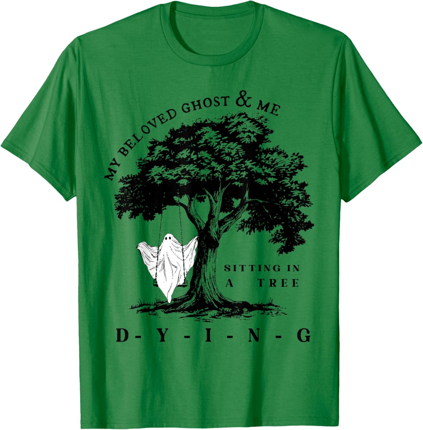 My Beloved Ghost & Me Sitting In A Tree Dying T-Shirt - T-Shirt | Irish Green