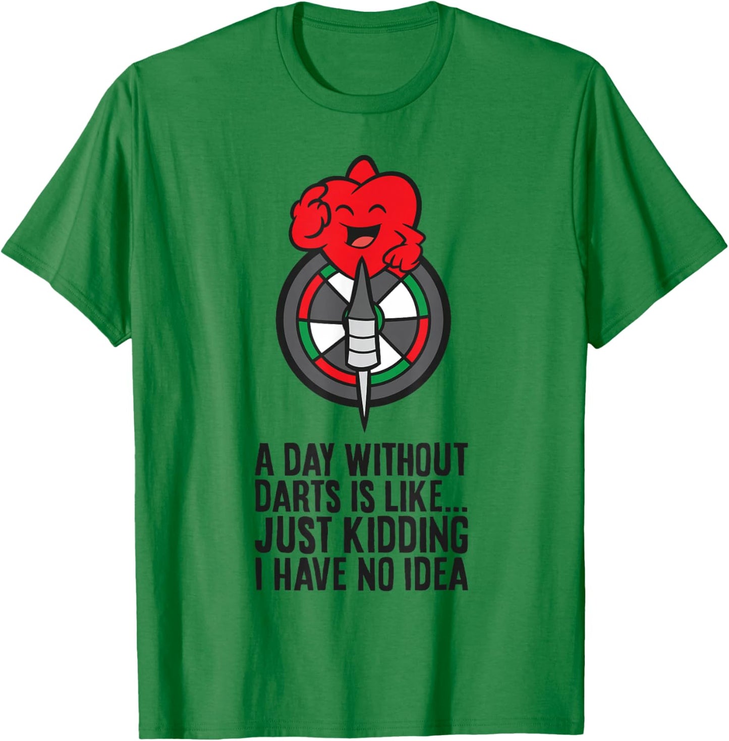A Day Without Darts is Like... Just Kidding I Have No Idea T-Shirt - T-Shirt | Irish Green