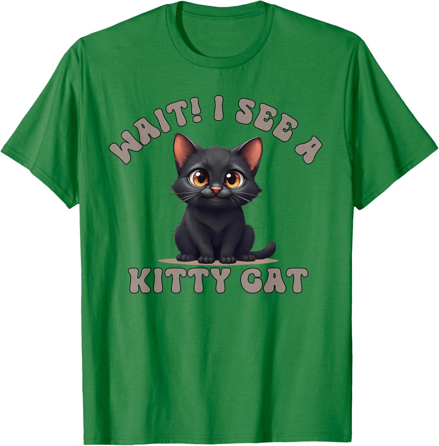 Wait I See A Kitty Cat Smiling Kitten Feline Fun T-Shirt - T-Shirt | Irish Green