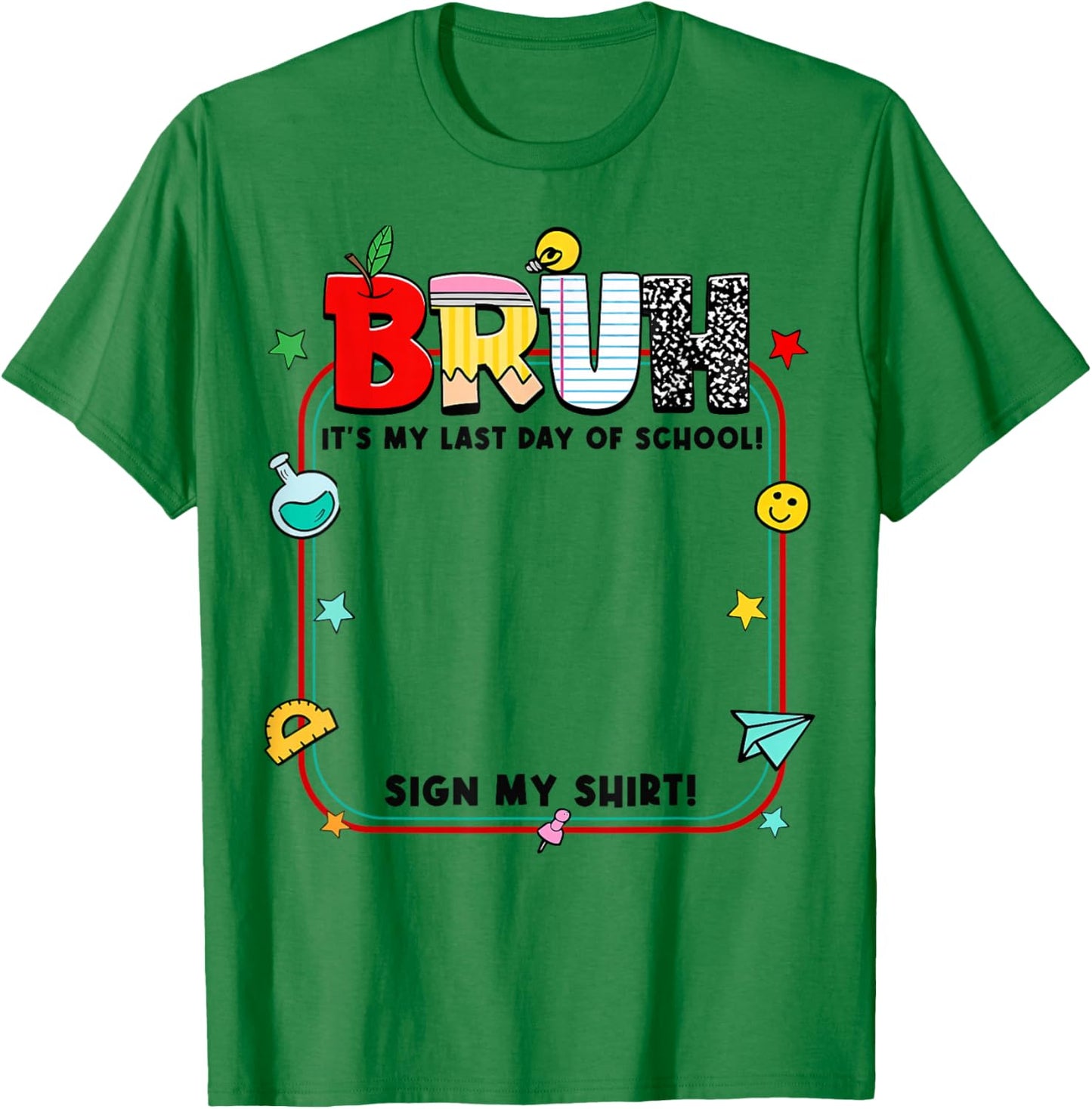 Student Signature Bruh It's My Last Day of School Sign My T-Shirt - T-Shirt | Irish Green
