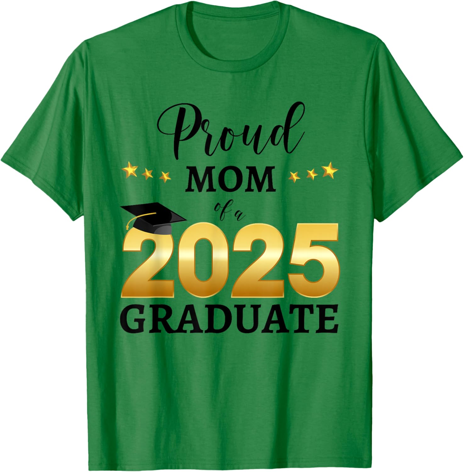 Proud Mom Of A 2025 Graduate Graduating Class Of 2025 T-Shirt - T-Shirt | Irish Green