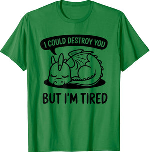 I Could Destroy You But I'm Tired - Lazy Sleepy Dragon T-Shirt - T-Shirt | Irish Green