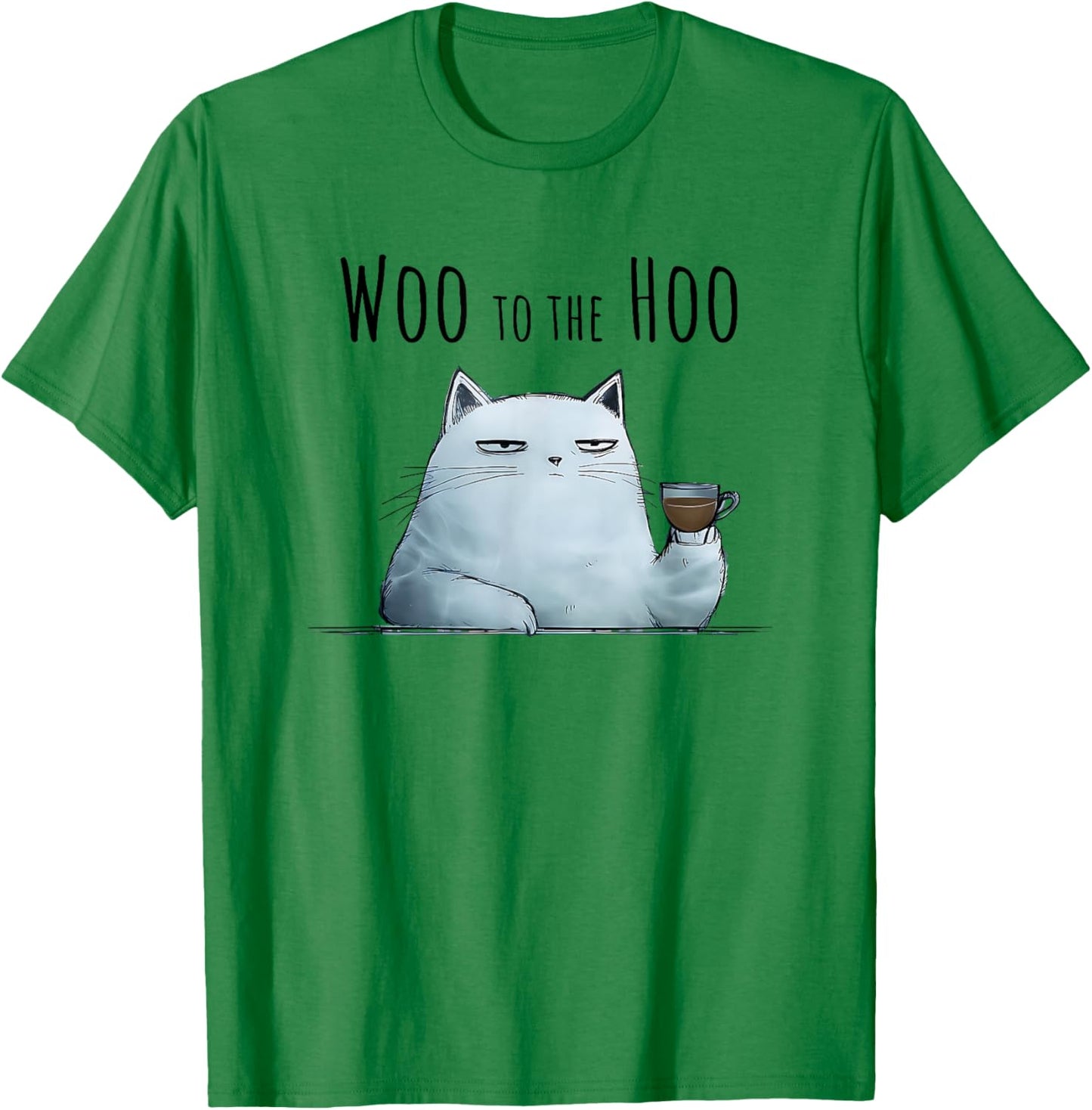 Sarcastic Cat Woo to The Hoo Snarky Funny Design T-Shirt - T-Shirt | Irish Green