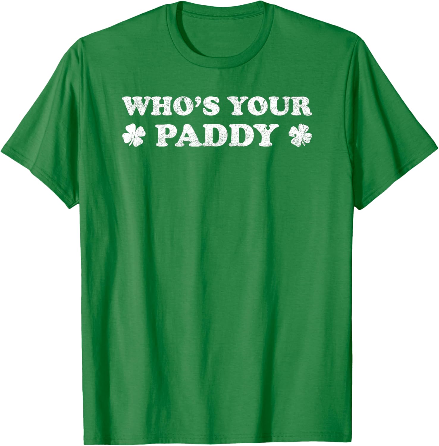 Who's Your Paddy Funny St. Patrick's Day T-Shirt - T-Shirt | Irish Green
