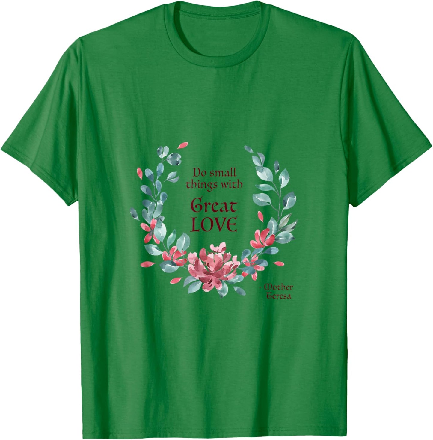 Do Small Things with Great Love - Catholic Saint Quote T-Shirt - T-Shirt | Irish Green