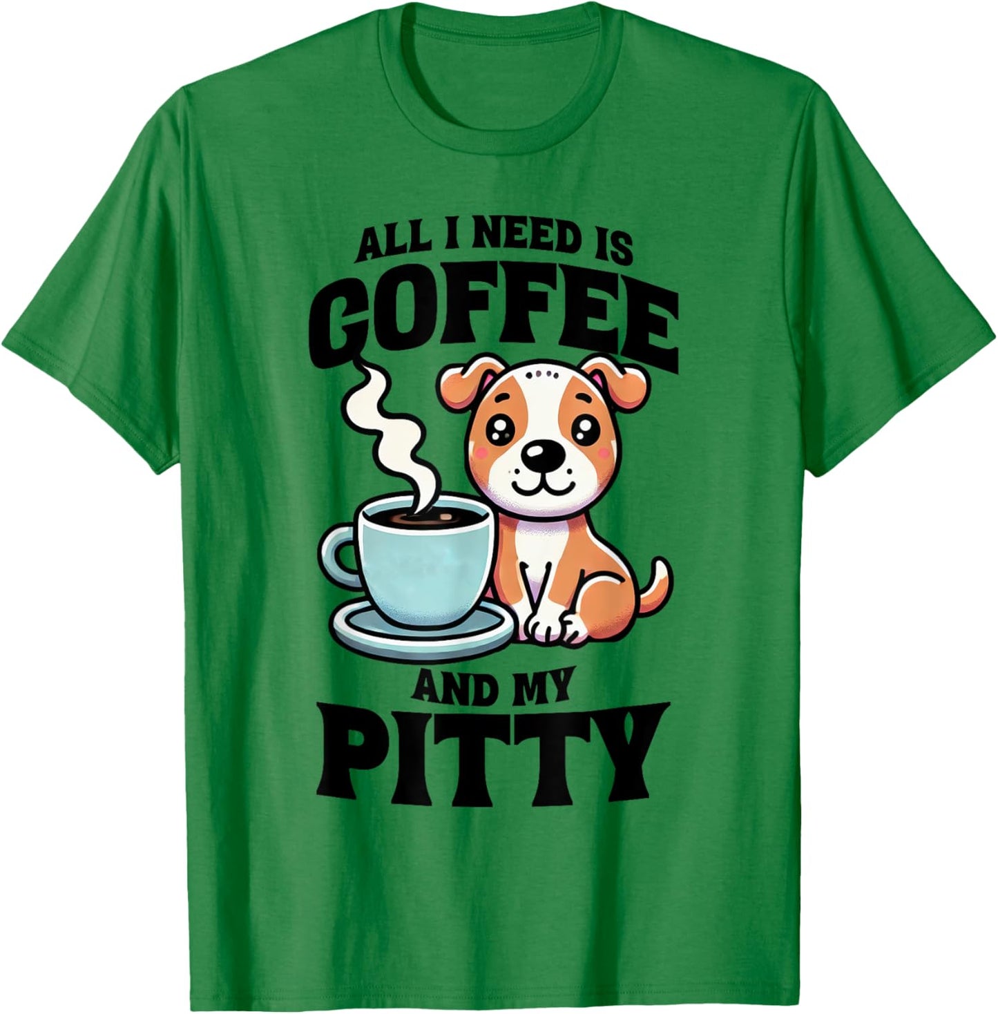 All I Need Is Coffee And My Pitty Pit Bull Dog Lover T-Shirt - T-Shirt | Irish Green