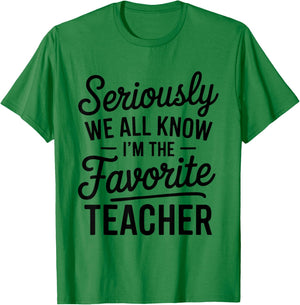 Seriously We All Know I'm The Favorite Teacher Funny Teacher T-Shirt - T-Shirt | Irish Green