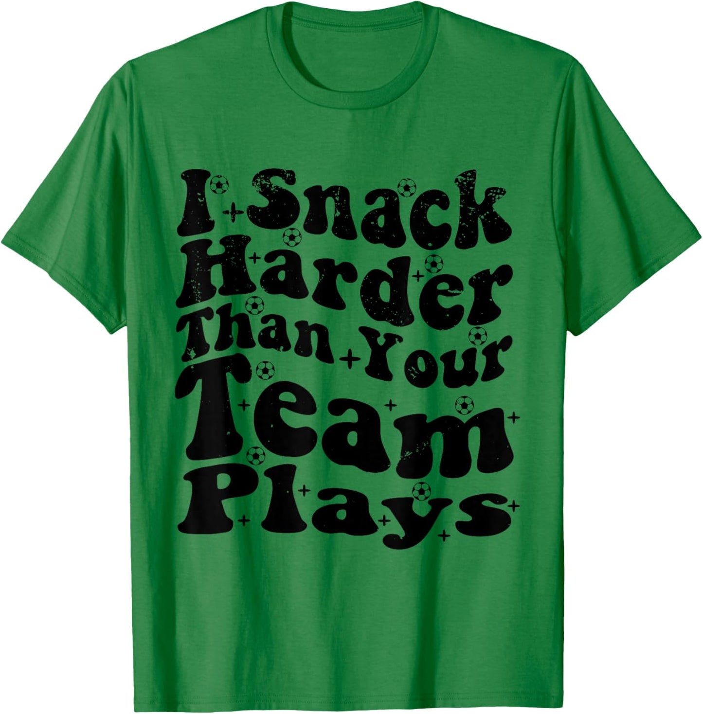 I Snack Harder Than Your Team Plays , Soccer Funny Soccer T-Shirt - T-Shirt | Irish Green
