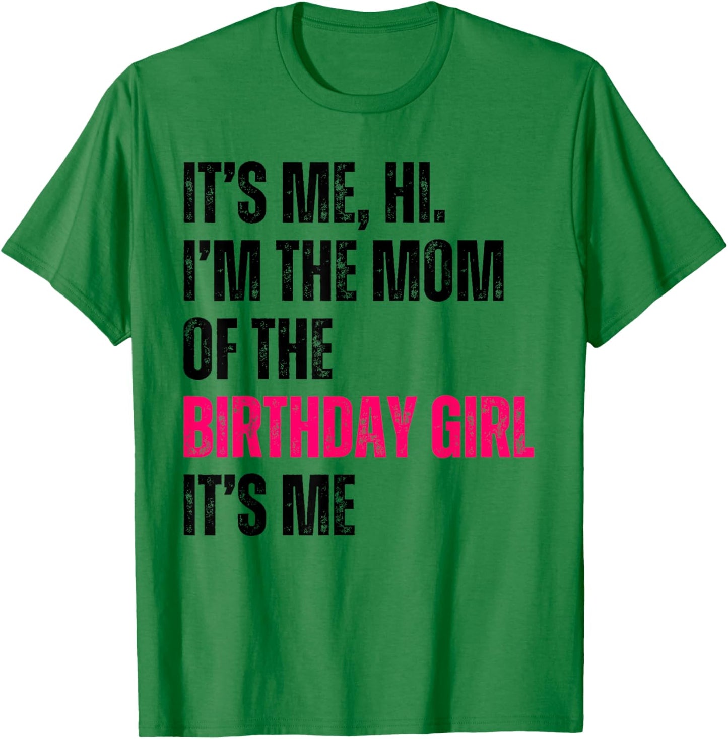 It's Me Hi I'm The Mom Of The Birthday Girl It's Me Party T-Shirt - T-Shirt | Irish Green