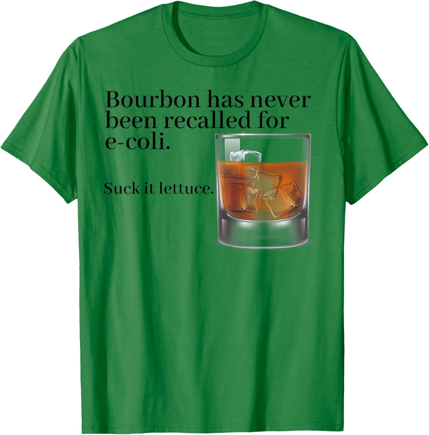 Bourbon Has Never Been Recalled For E-coli Suck It Lettuce T-Shirt - T-Shirt | Irish Green