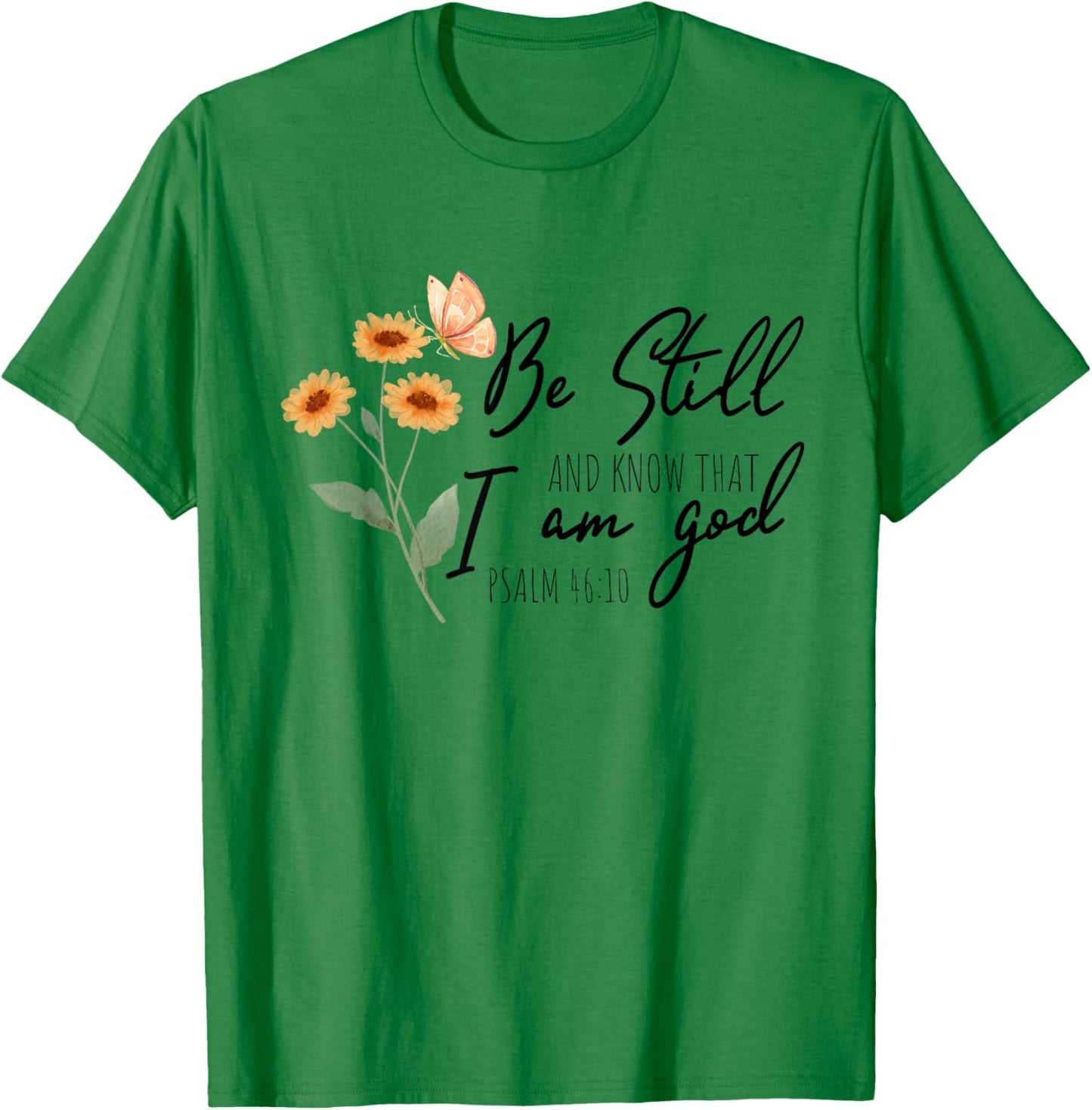 Be still, and know that I am God Flower Butterfly Christian T-Shirt - T-Shirt | Irish Green