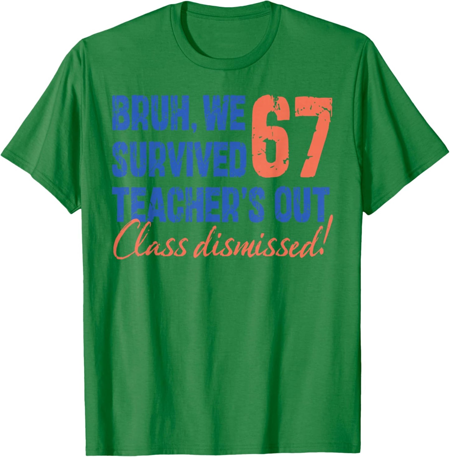 Bruh We Survived 67 Teacher's Out Class Dismissed Last Day T-Shirt - T-Shirt | Irish Green