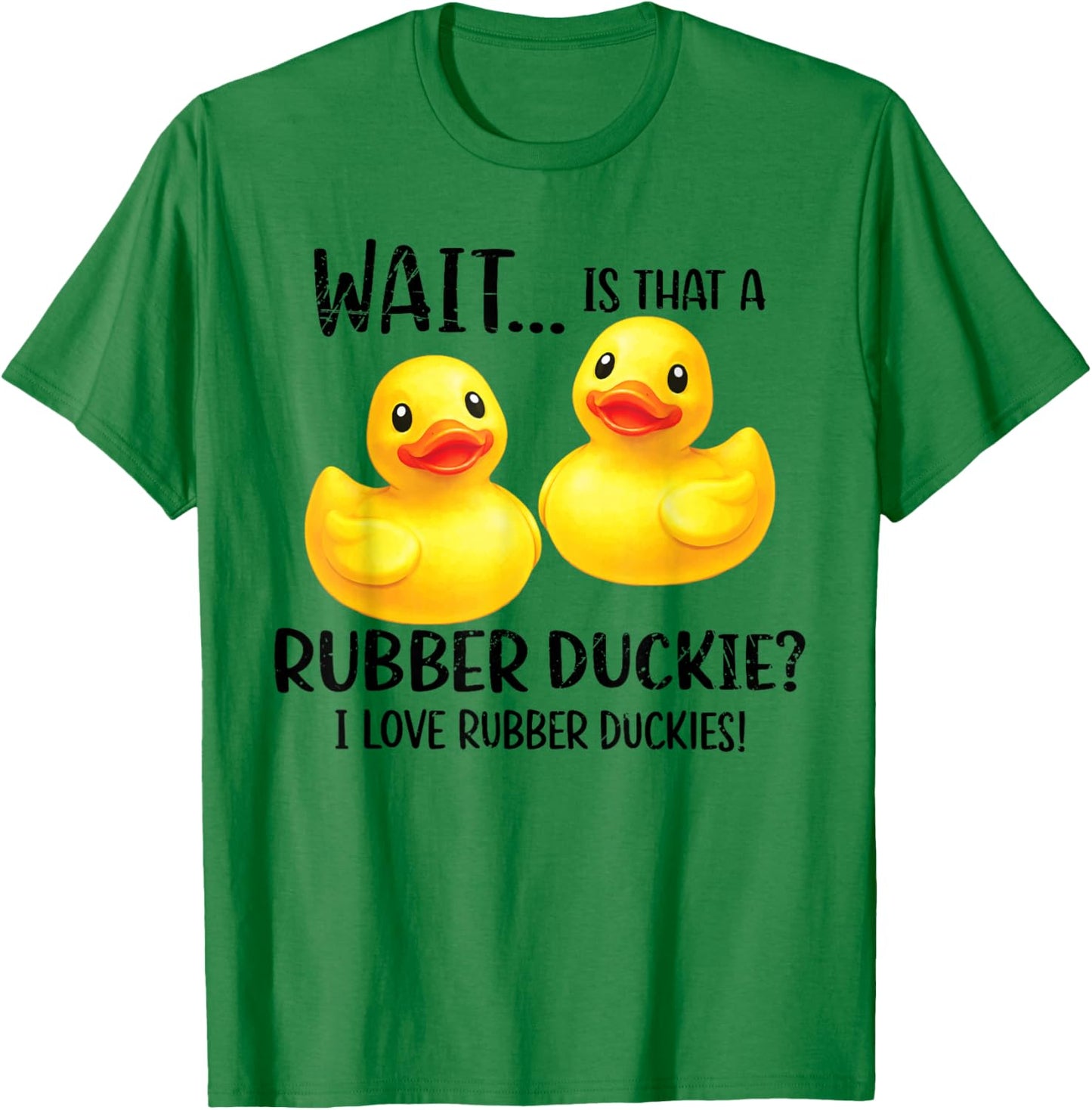 Rubber Duck Funny Sayings I Love Rubber Duckies Men Women T-Shirt - T-Shirt | Irish Green