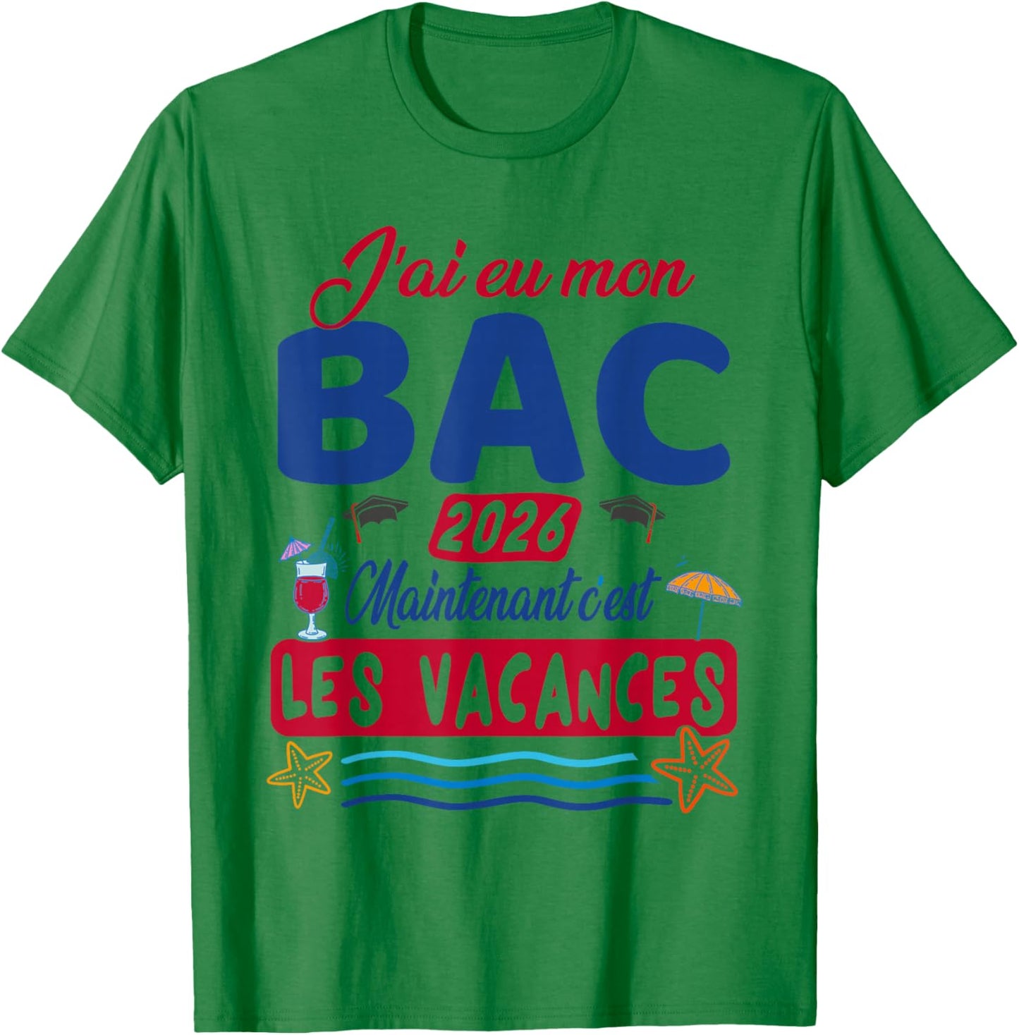 J’AI EU Mon Bac Maintenant Les Vacances - Bac 2026 T-Shirt - T-Shirt | Irish Green
