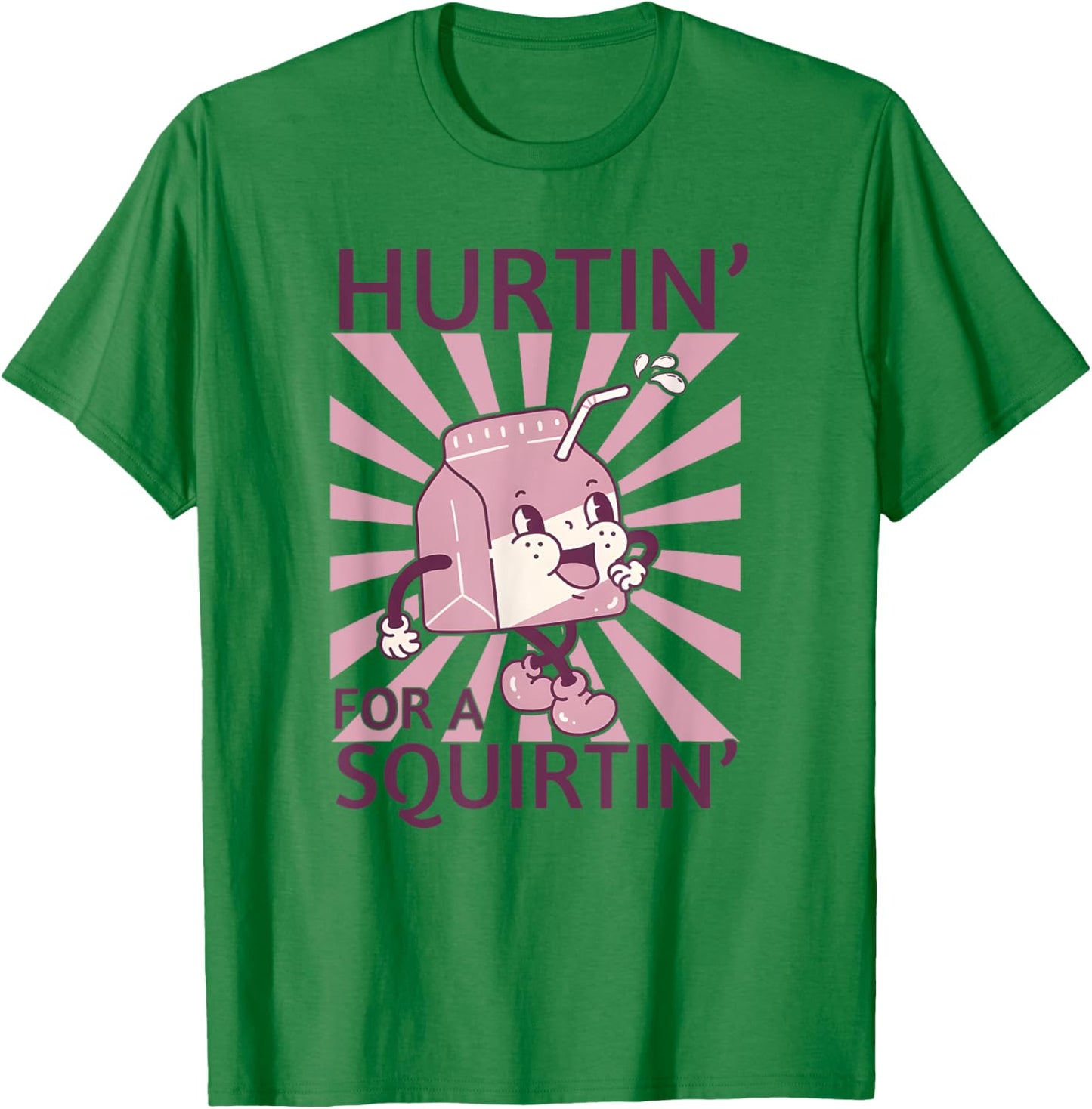 Hurtin' For A Squirtin', Funny Adult Dirty Saying T-Shirt - T-Shirt | Irish Green