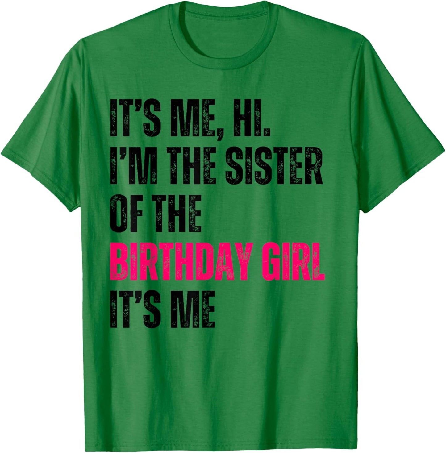 It's Me Hi I'm The Sister Of The Birthday Girl It's Me Party T-Shirt - T-Shirt | Irish Green