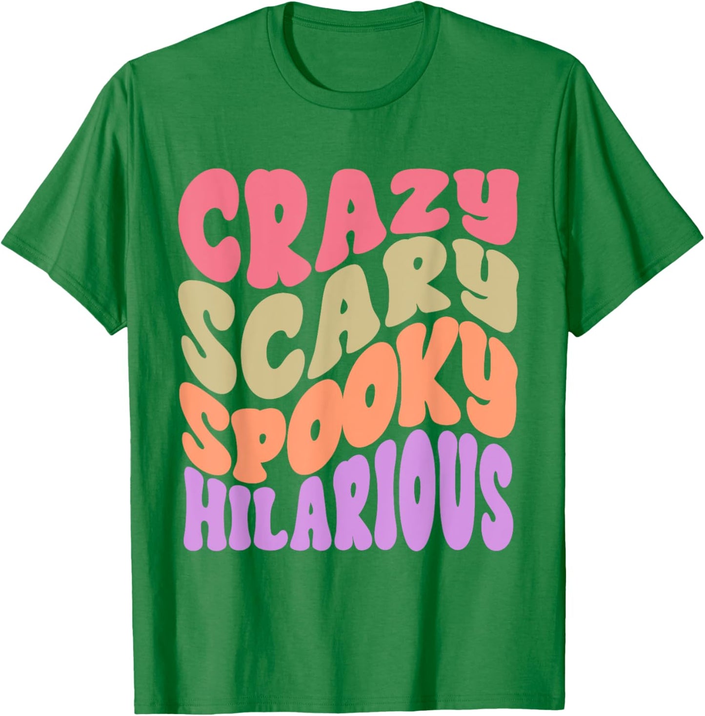 Crazy Scary Spooky Hilarious funny Quote T-Shirt - T-Shirt | Irish Green