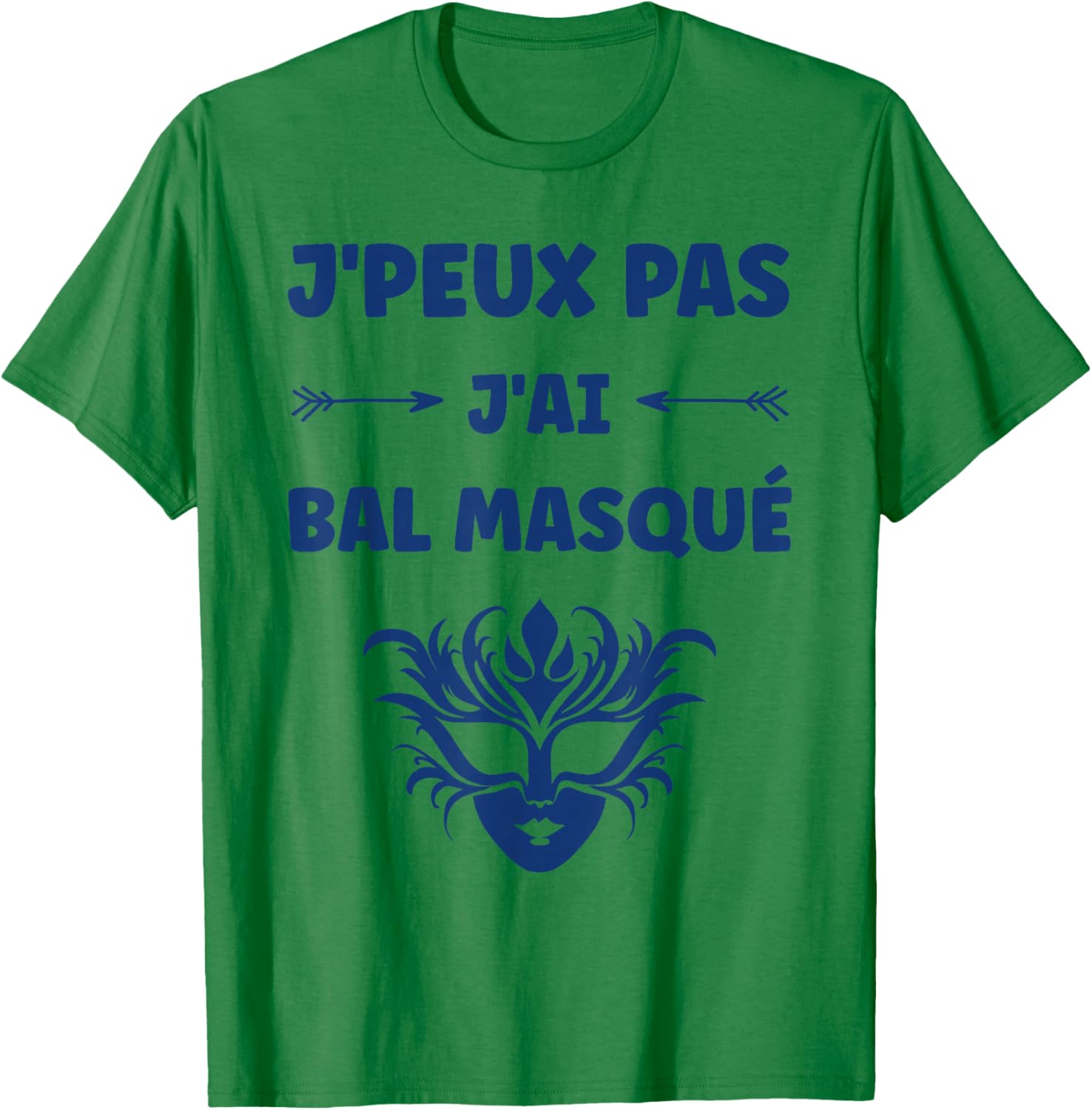 Quote Funny Party J'peux Pas J'Ai Bal masqué T-Shirt - T-Shirt | Irish Green