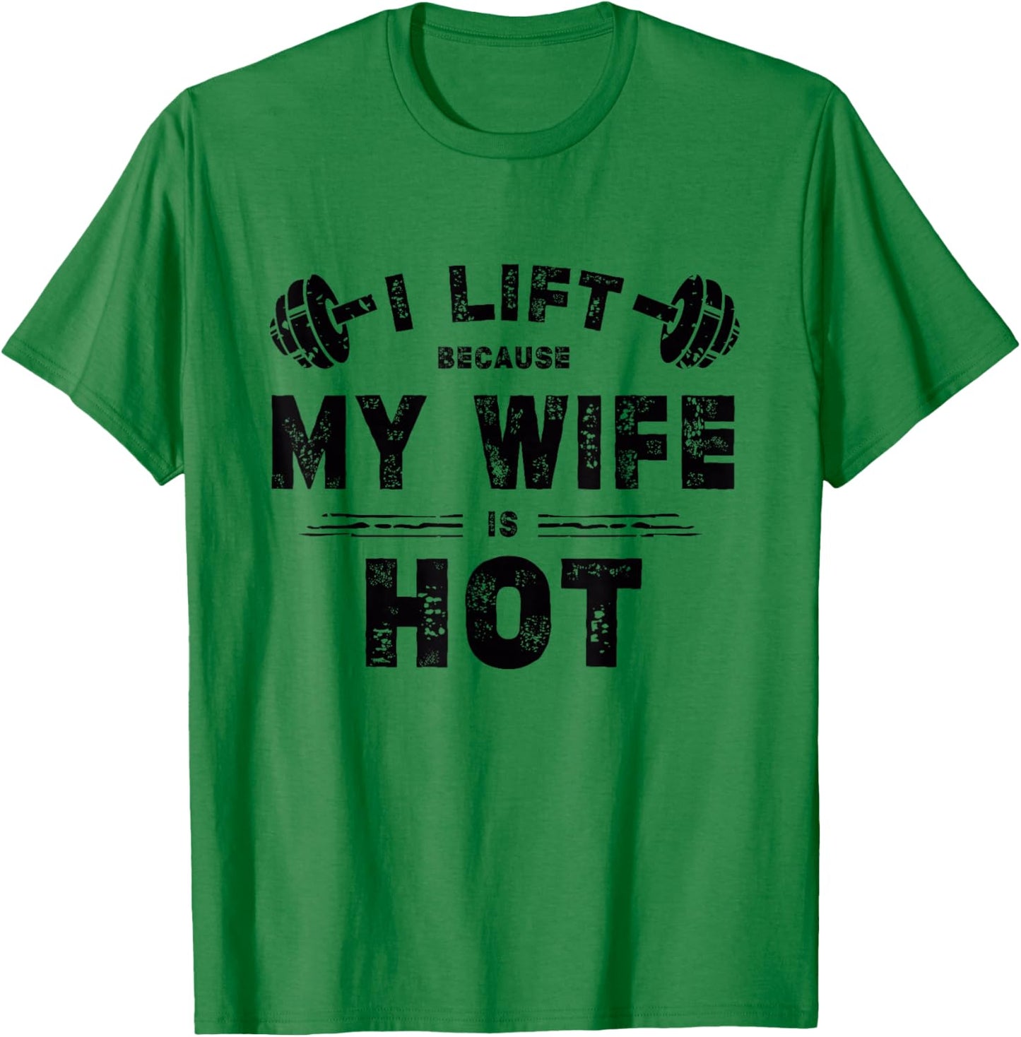 I Lift Because My Wife Is Hot Funny Workout Design T-Shirt - T-Shirt | Irish Green
