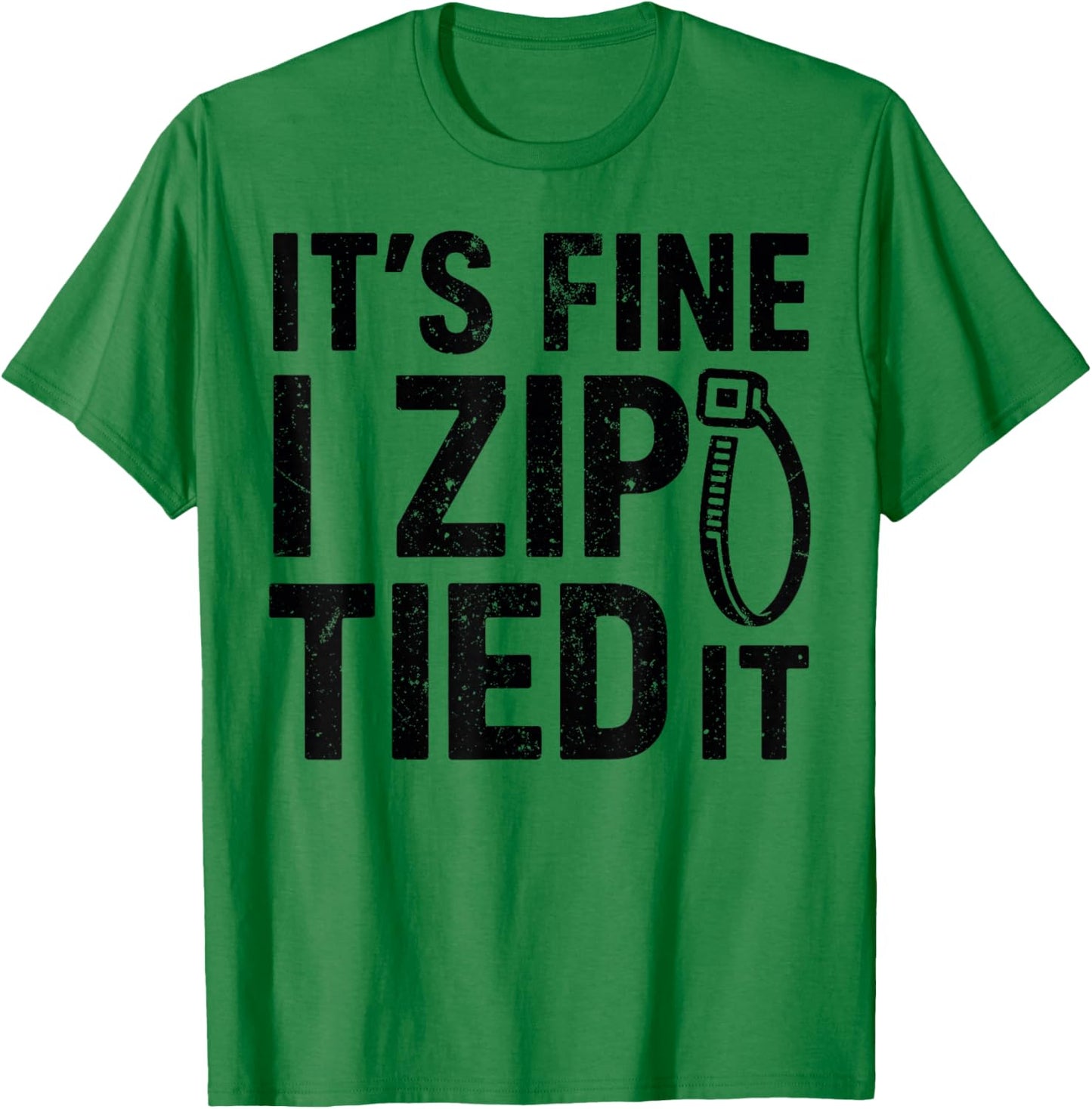 It’s Fine I Zip Tied It - Funny Mechanics Dad, Car Guy Jokes T-Shirt - T-Shirt | Irish Green