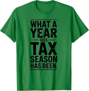 Tax Preparer Sarcasm What a Year Tax Season Has Been T-Shirt - T-Shirt | Irish Green