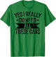 Yes I Really Do Need All These Cars Funny Garage Mechanic T-Shirt - T-Shirt | Irish Green