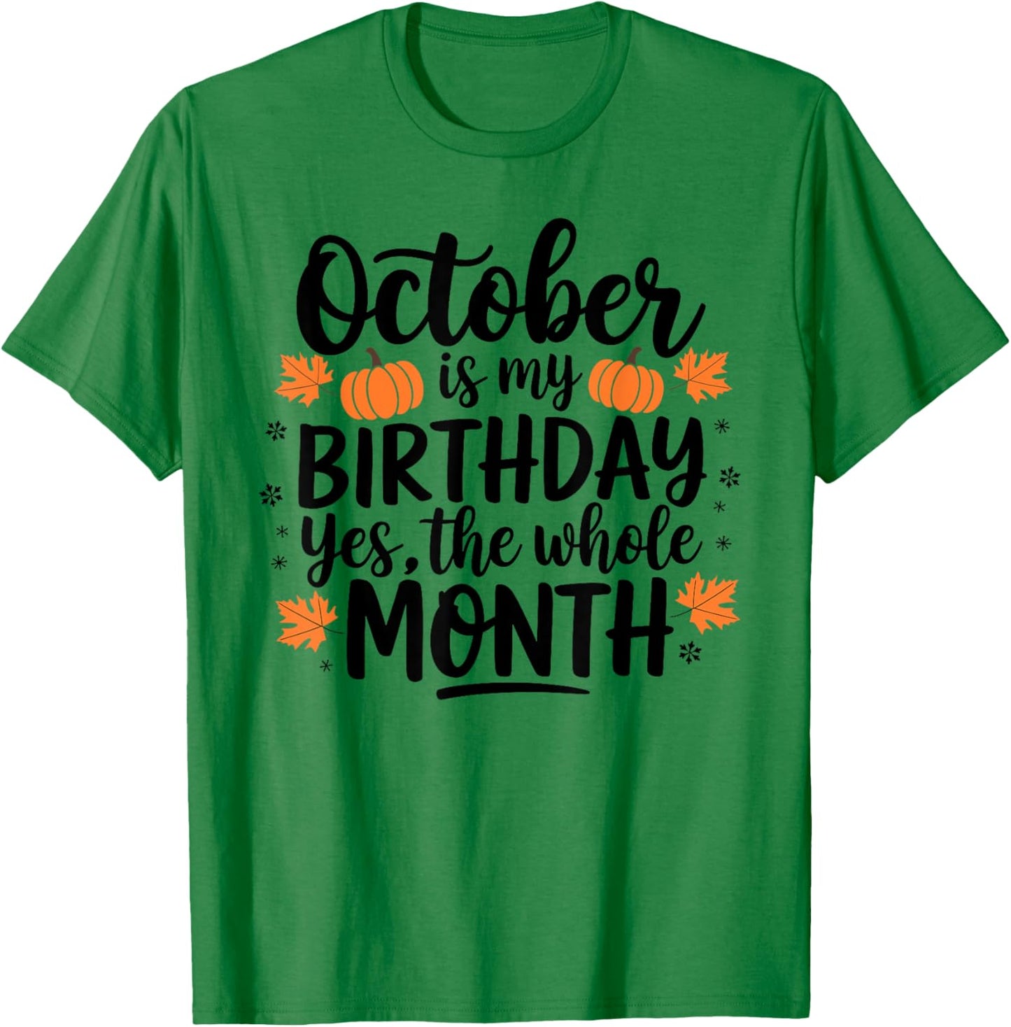 October Is My Birthday Yes The Whole Month Birthday Design T-Shirt - T-Shirt | Irish Green