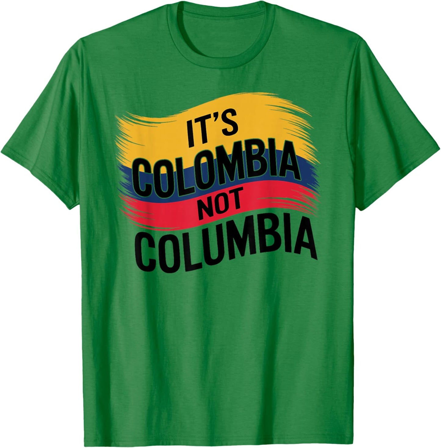 Its Colombia Not Columbia Colombian Caleños Bogota Medellin T-Shirt - T-Shirt | Irish Green