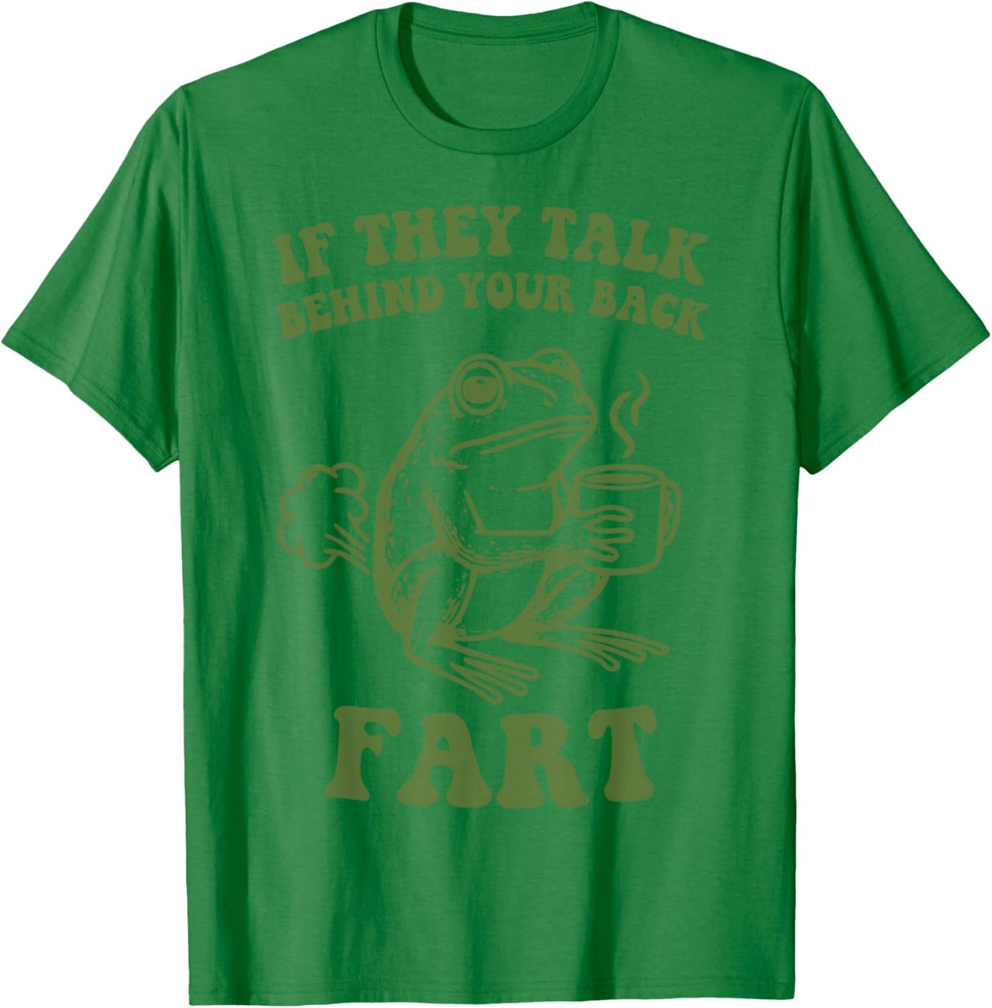 If They Talk Behind Your Back Fart Frog T-Shirt - T-Shirt | Irish Green