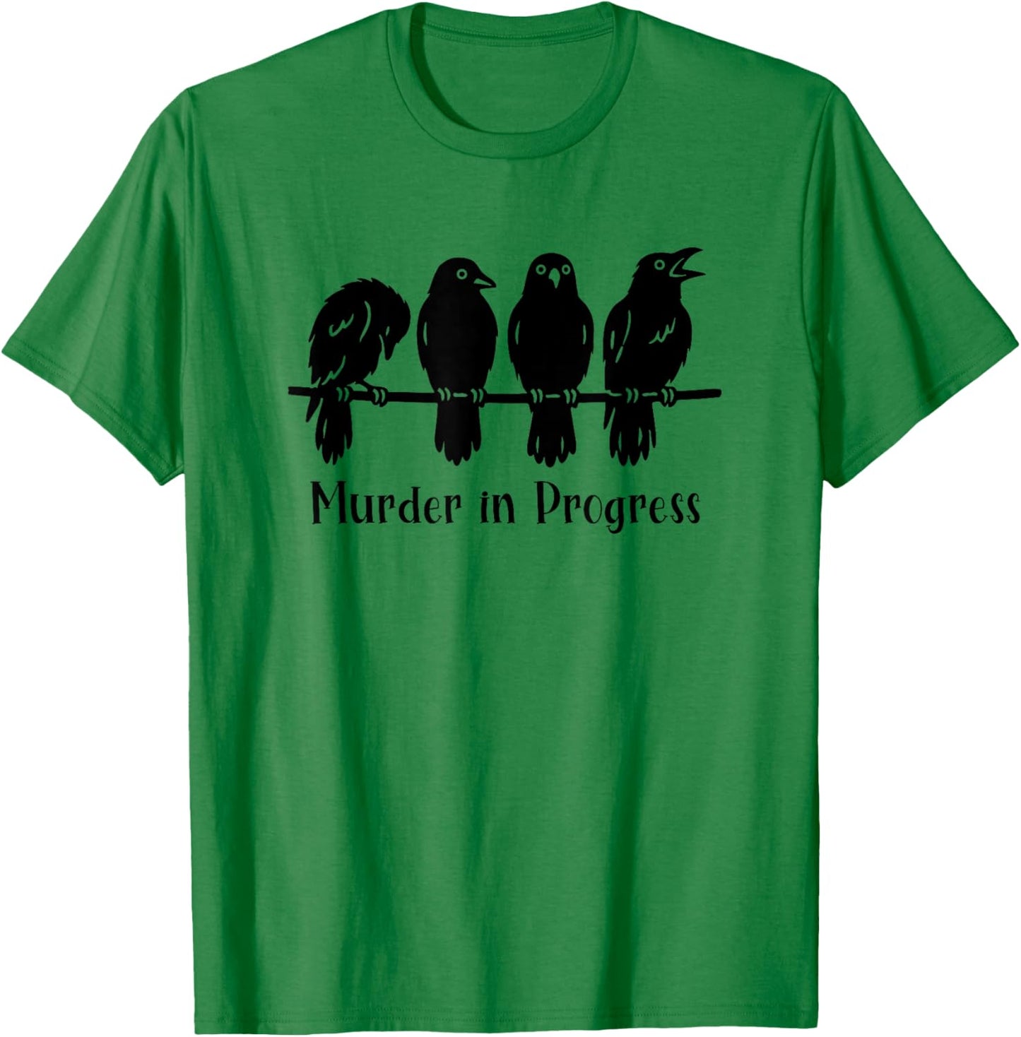 Crow Lover Gothic Raven Pun Murder in Progress Sarcastic T-Shirt - T-Shirt | Irish Green