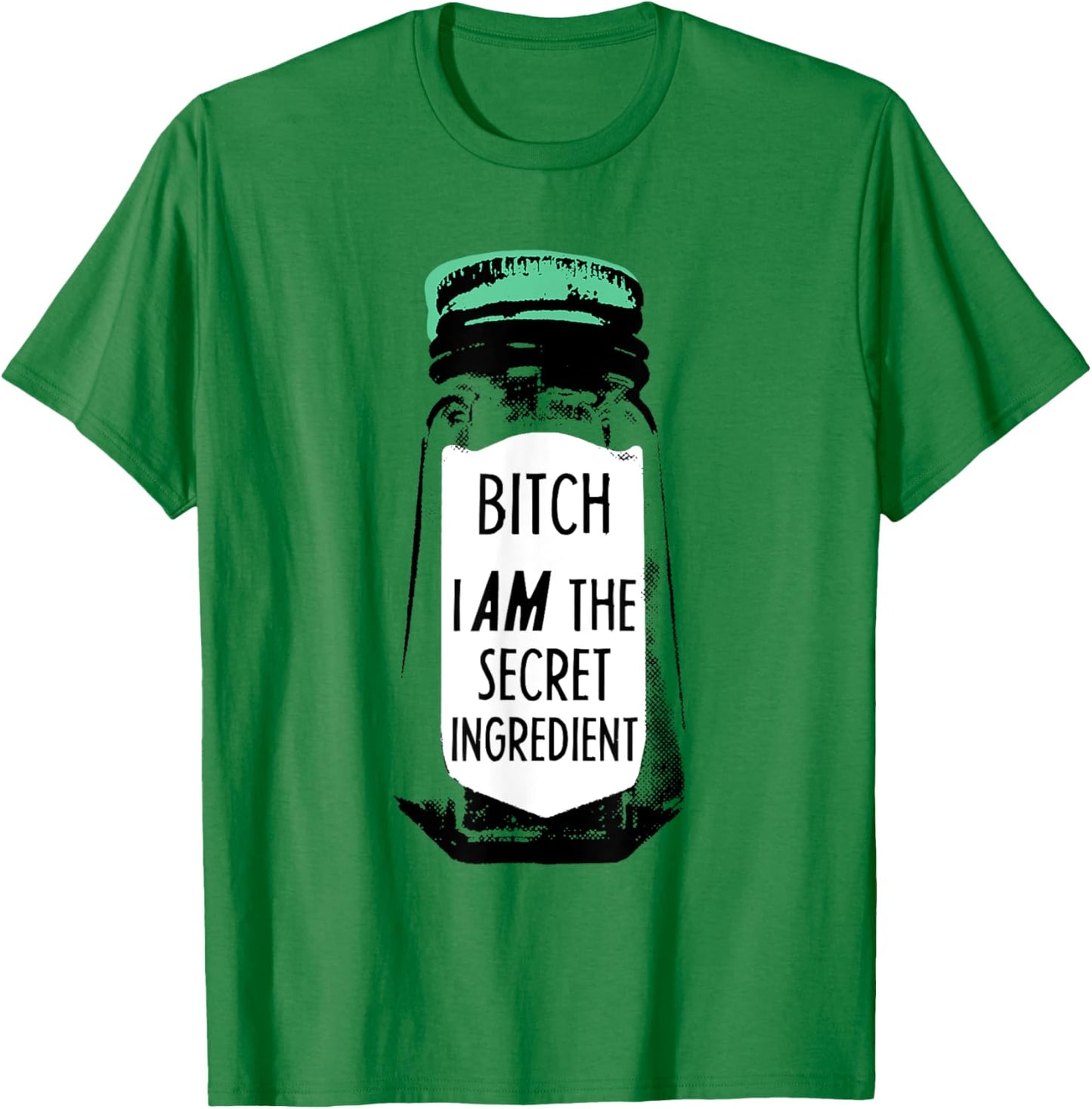 Bitch I Am The Secret Ingredient Funny Saying T-Shirt - T-Shirt | Irish Green