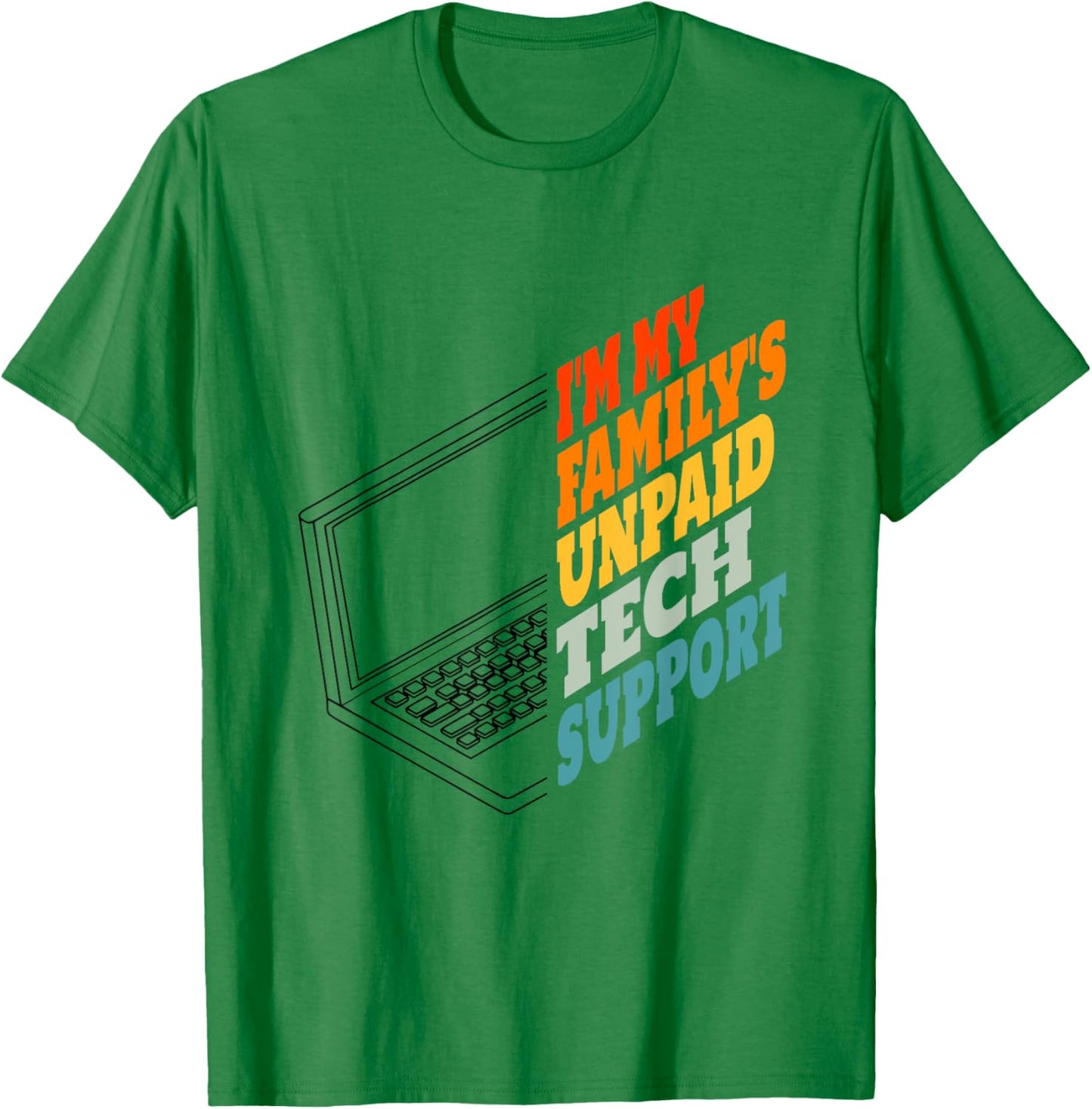 I'm My Family's Unpaid Tech Support Funny Tech Support T-Shirt - T-Shirt | Irish Green
