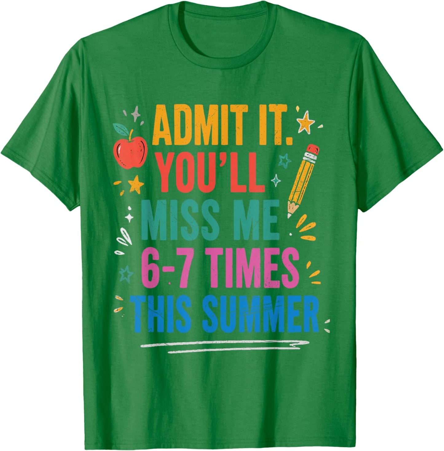 End of School Teacher Admit It You'll Miss Me 67 Last Day T-Shirt - T-Shirt | Irish Green